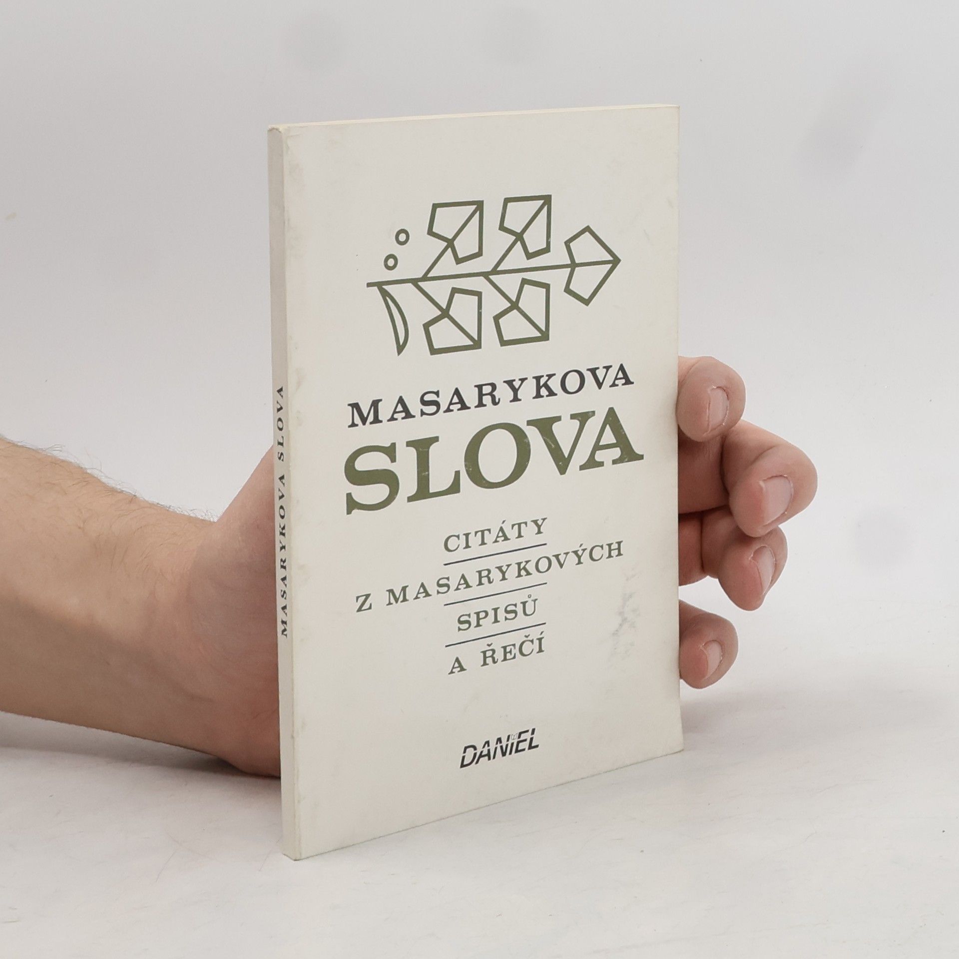 Tomáš Garrigue Masaryk Masarykova slova. Citáty z Masarykových spisů a řečí