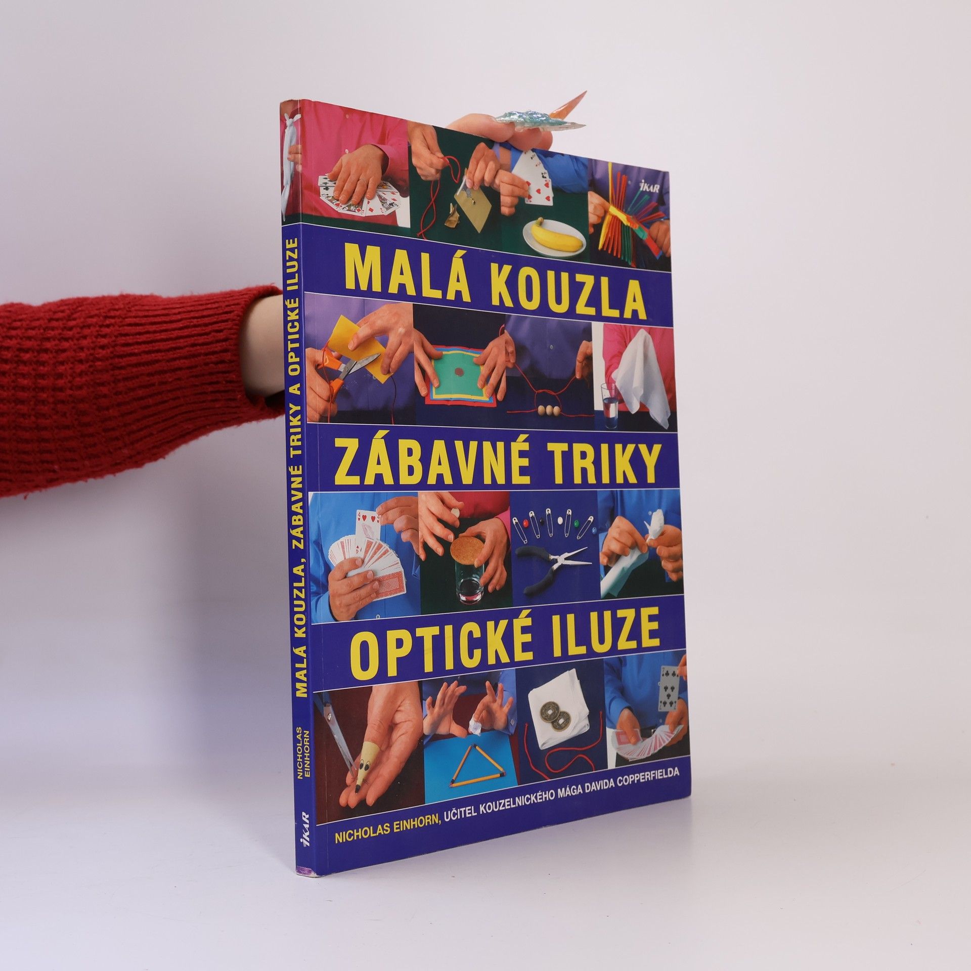 Nicholas Einhorn Malá kouzla, zábavné triky, optické iluze. Více než 100 originálních triků a kouzel krok za krokem