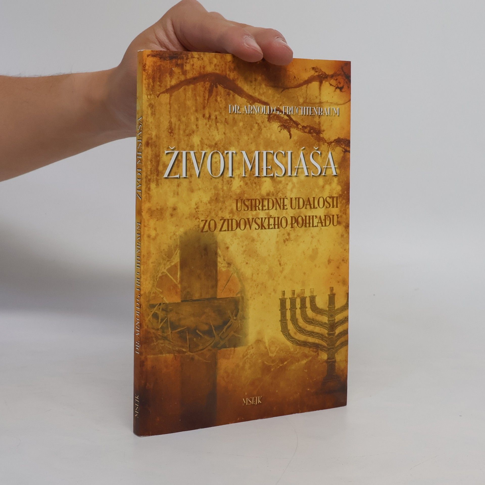 Arnold G. Fruchtenbaum Život Mesiáša. Ústredné udalosti zo židovského pohľadu
