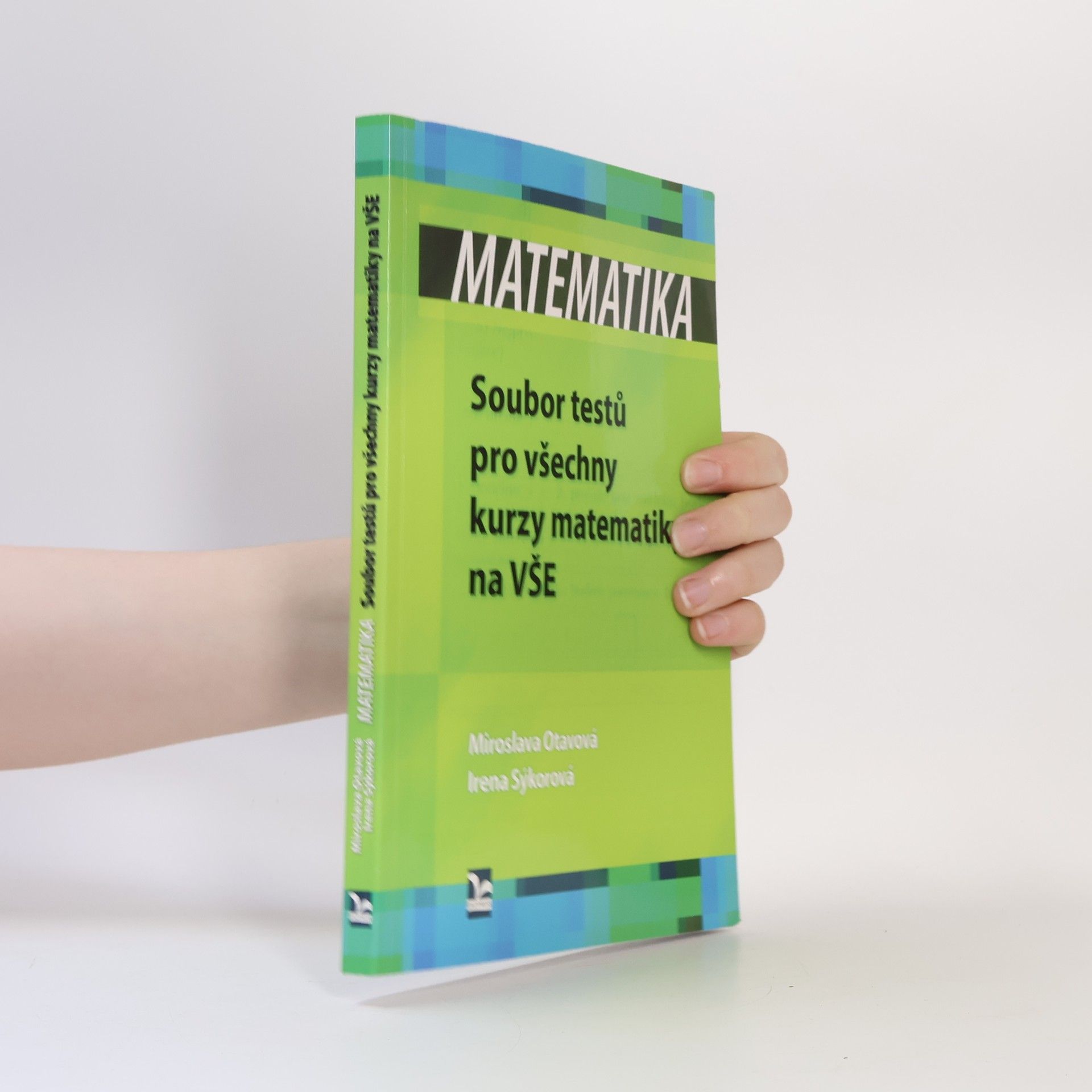 Miroslava Otavová Matematika. Soubor testů pro všechny kurzy matematiky na VŠE