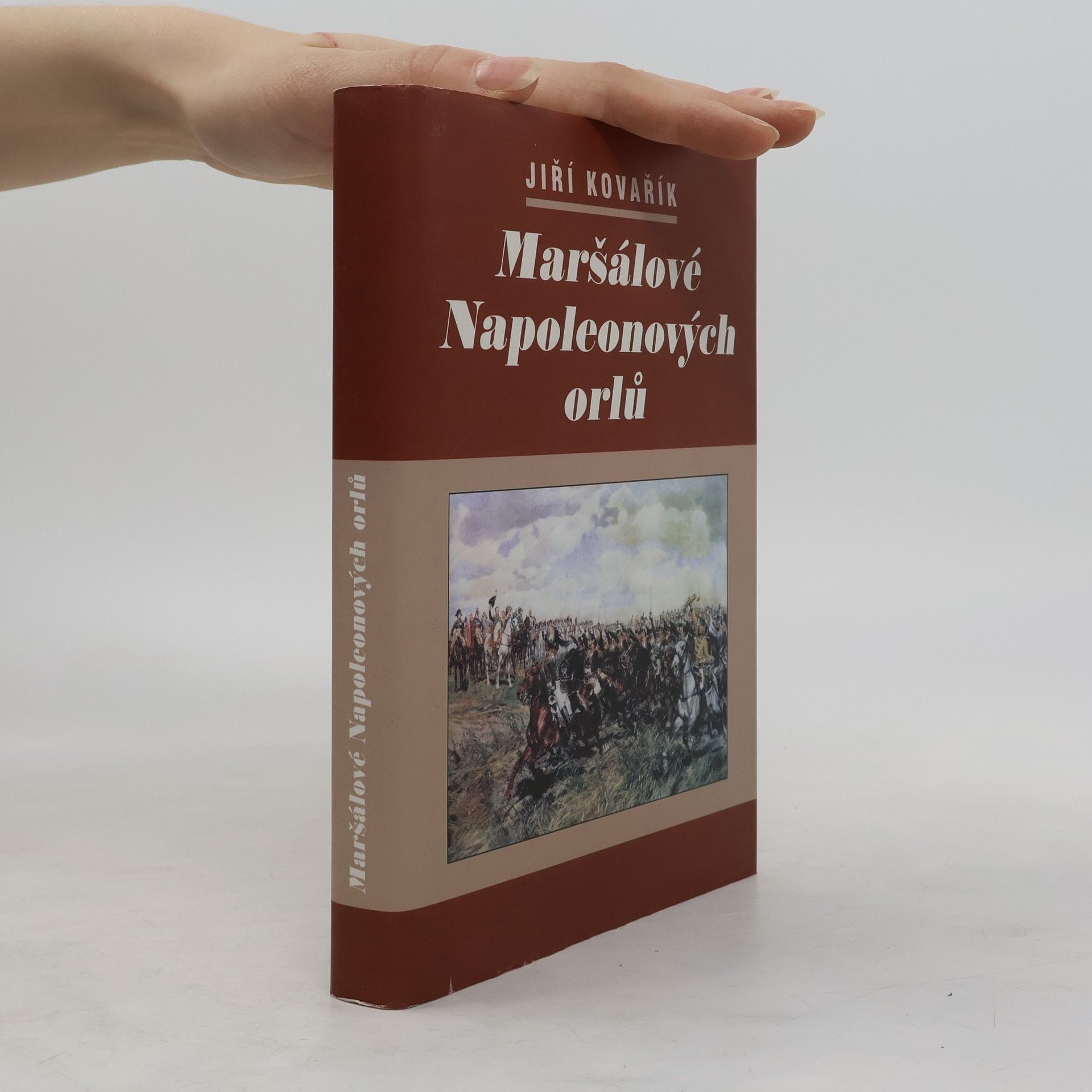 Jiří Kovařík Maršálové Napoleonových orlů. Orlové Napoleonovy armády. (II. díl, 1 svazek)