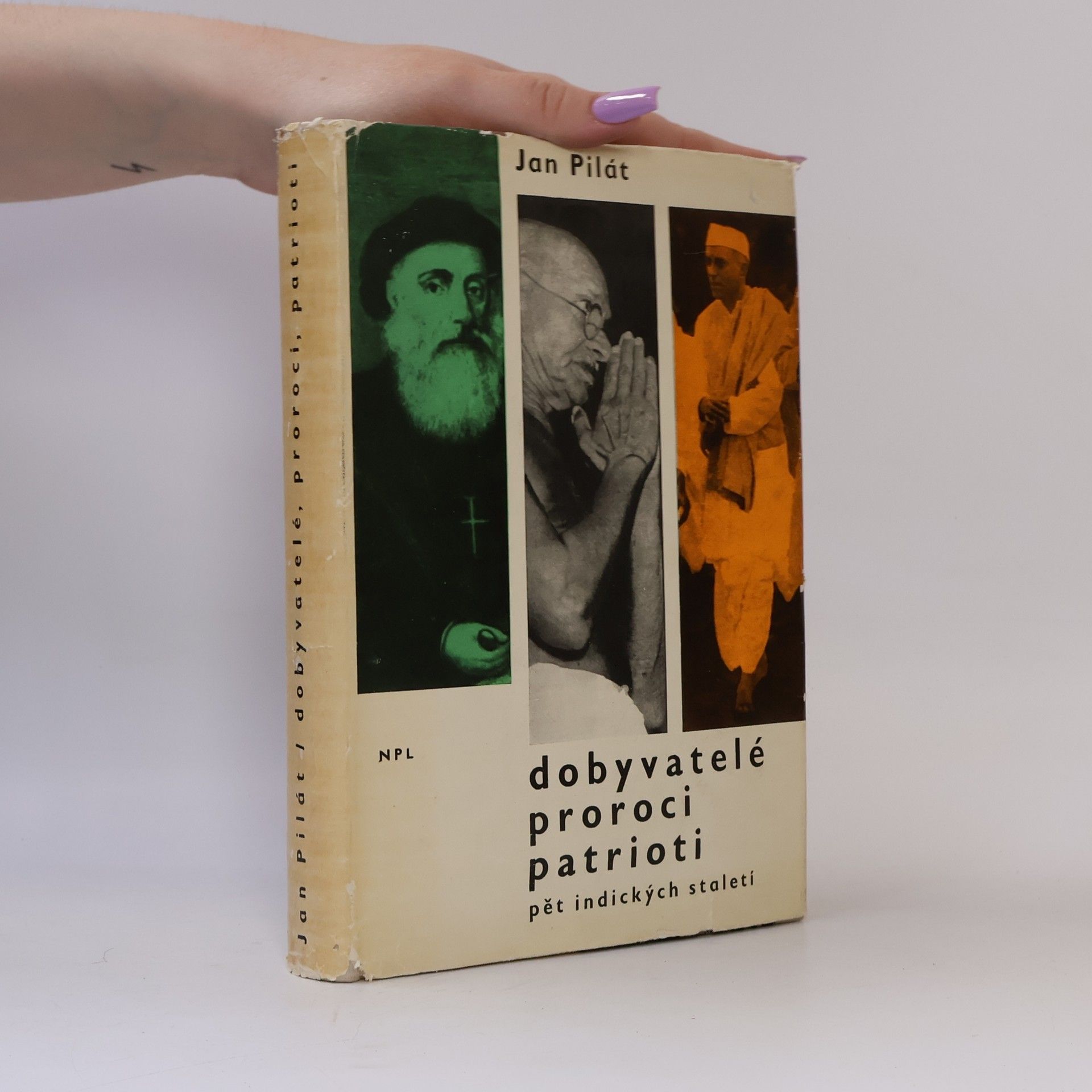 Jan Pilát Dobyvatelé. Proroci. Patrioti. Pět indických staletí.