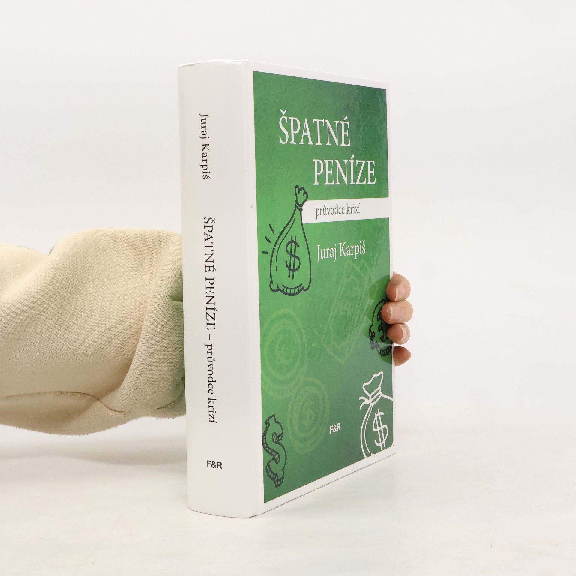 Juraj Karpiš Špatné peníze: průvodce krizí