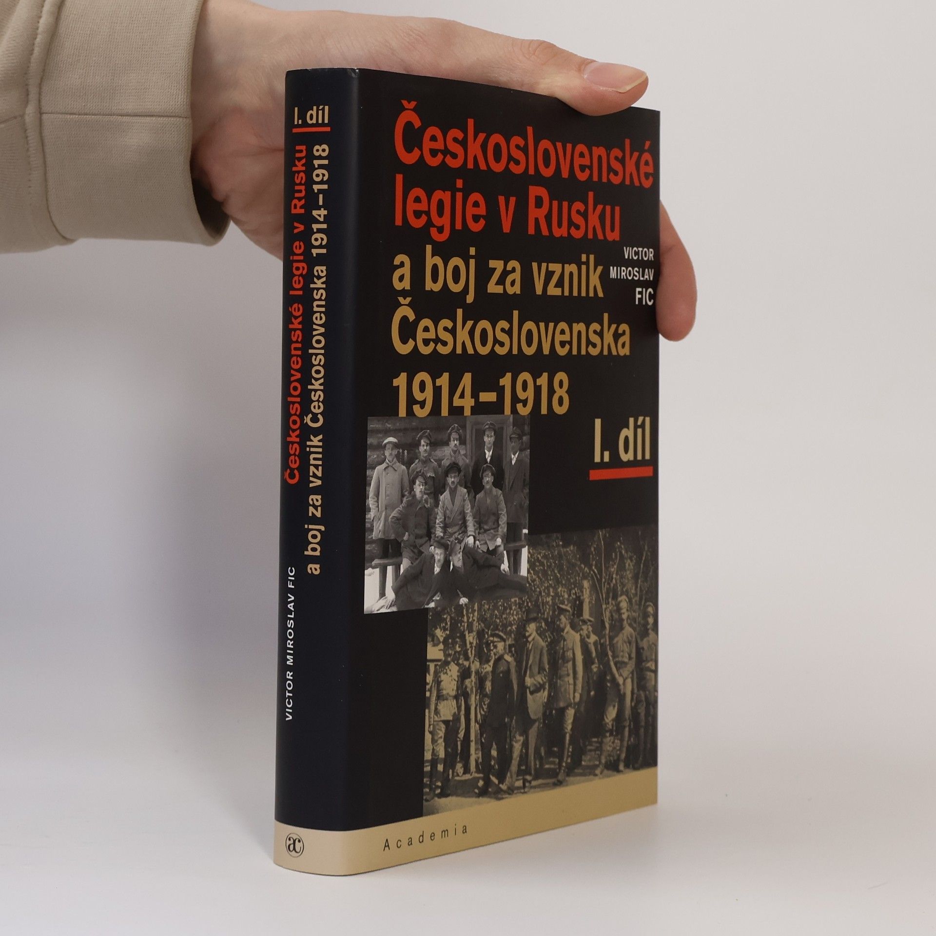 Victor M. Fic Československé legie v Rusku a boj za vznik Československa 1914–1918 I. díl