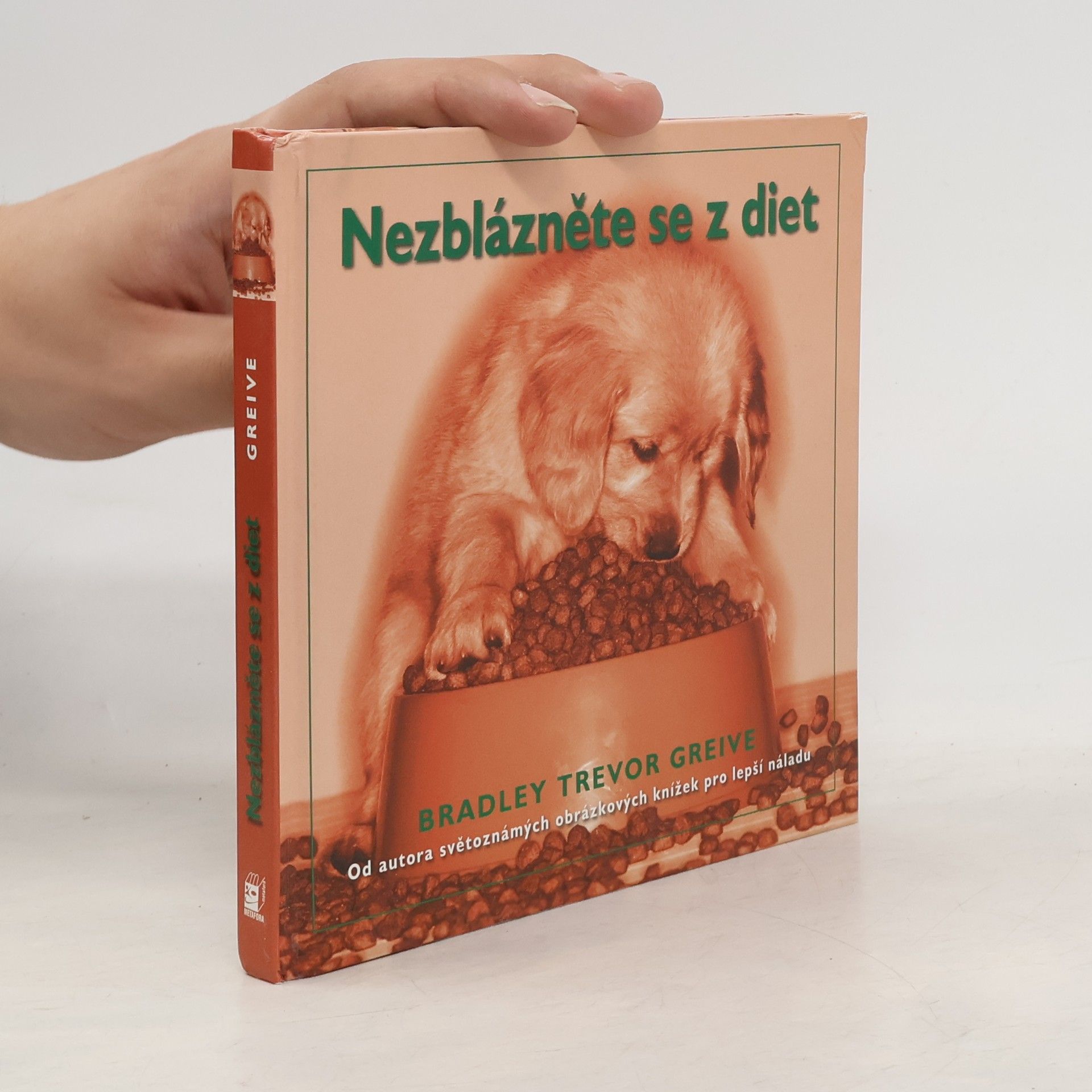Bradley Trevor Greive Nezblázněte se z diet. Jak přijít o pát kil, aniž byste přišli o rozum