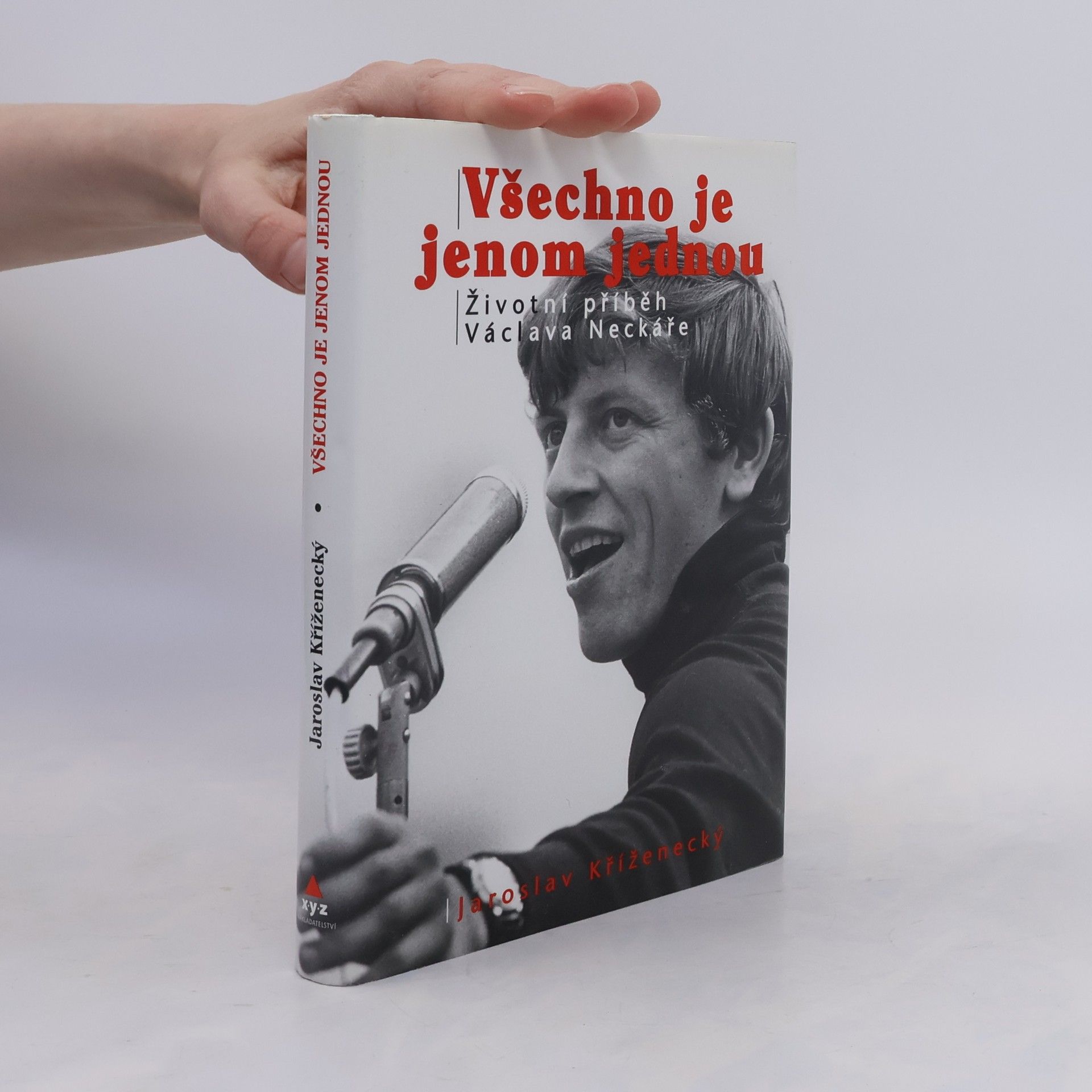 Jaroslav Kříženecký Všechno je jenom jednou : neautorizovaný příběh Václava Neckáře