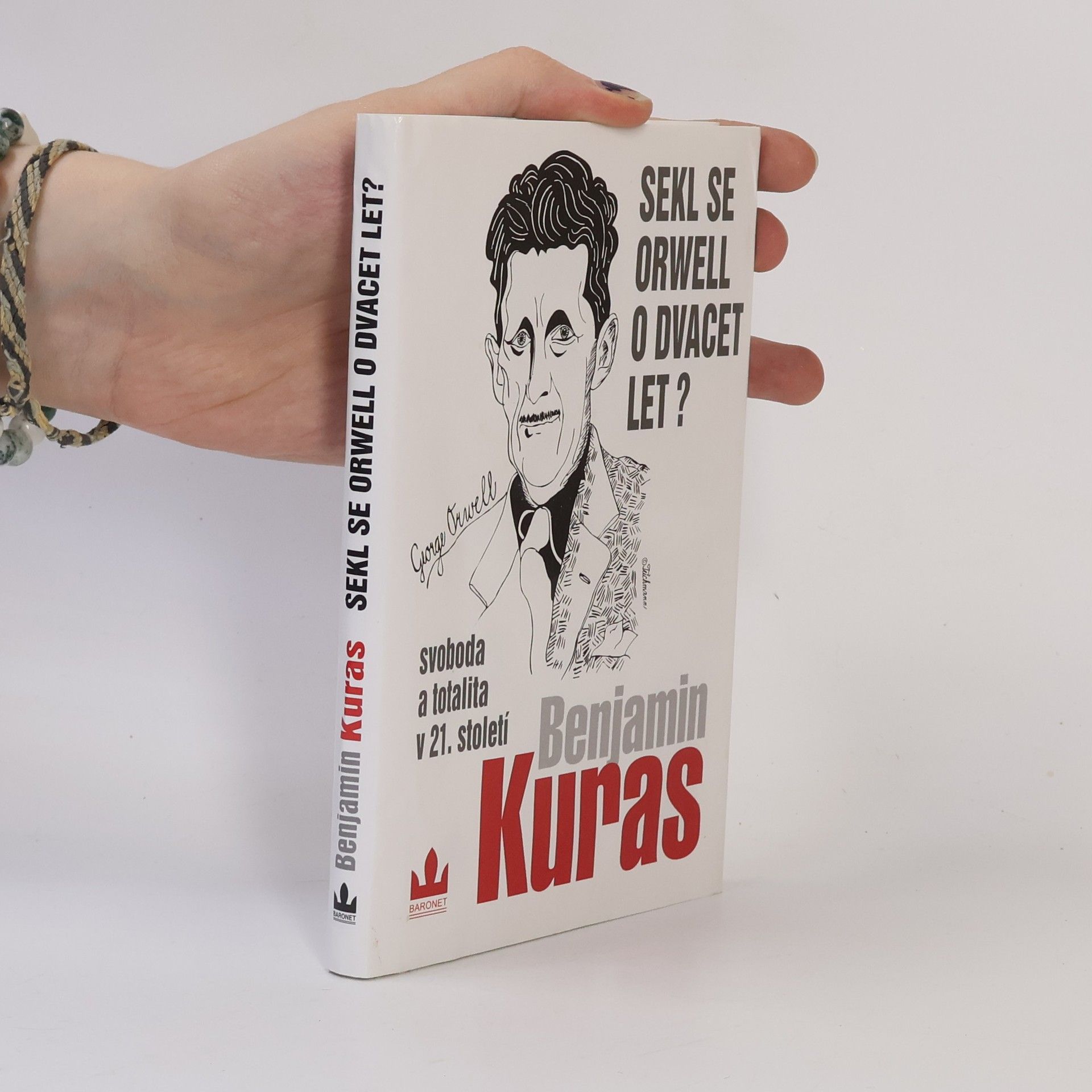 Benjamin Kuras Sekl se Orwell o dvacet let? : Svoboda a totalita v 21. století