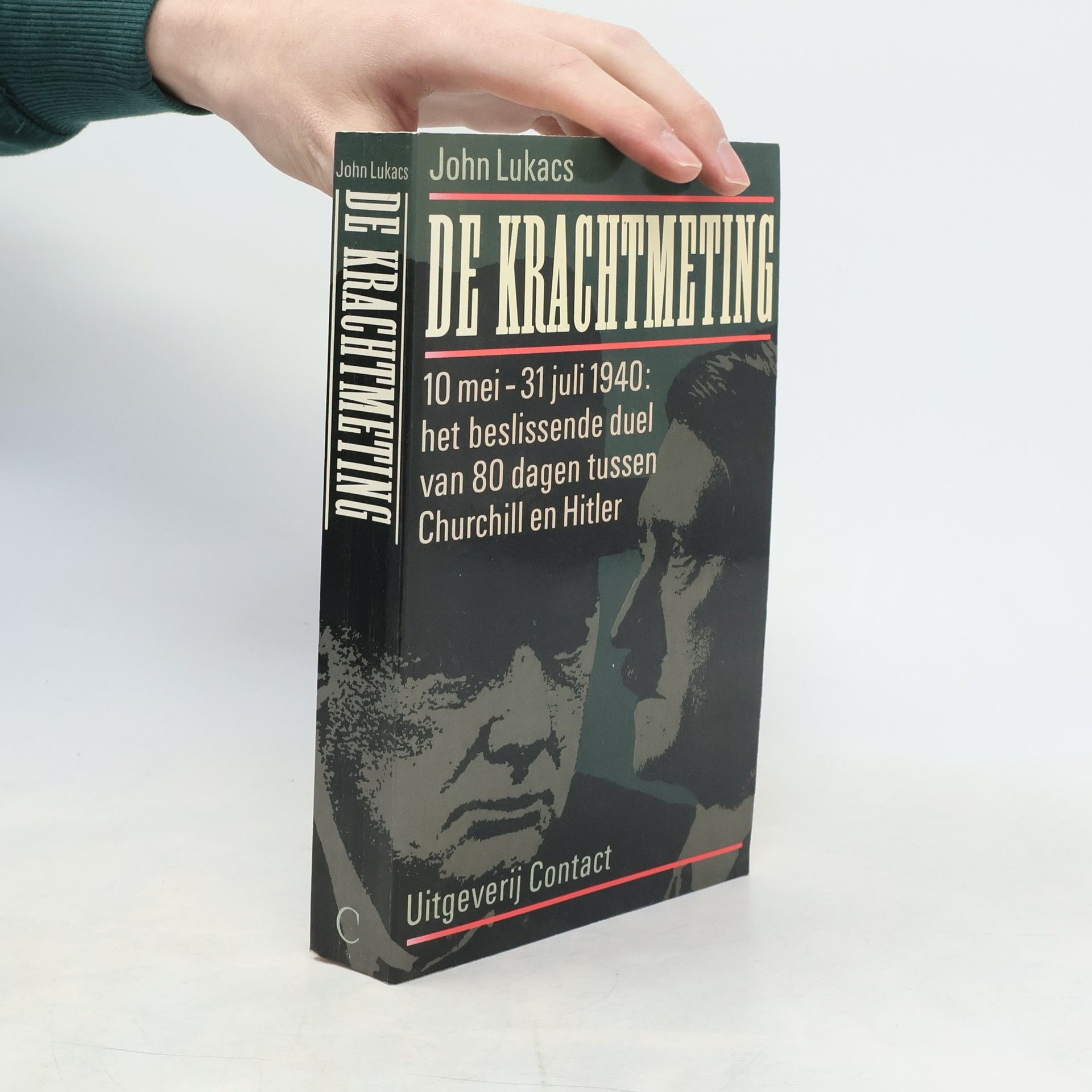 John Adalbert Lukacs De krachtmeting: 10 mei-31 juli 1940: het beslissende duel van tachtig dagen tussen Churchill en Hitler