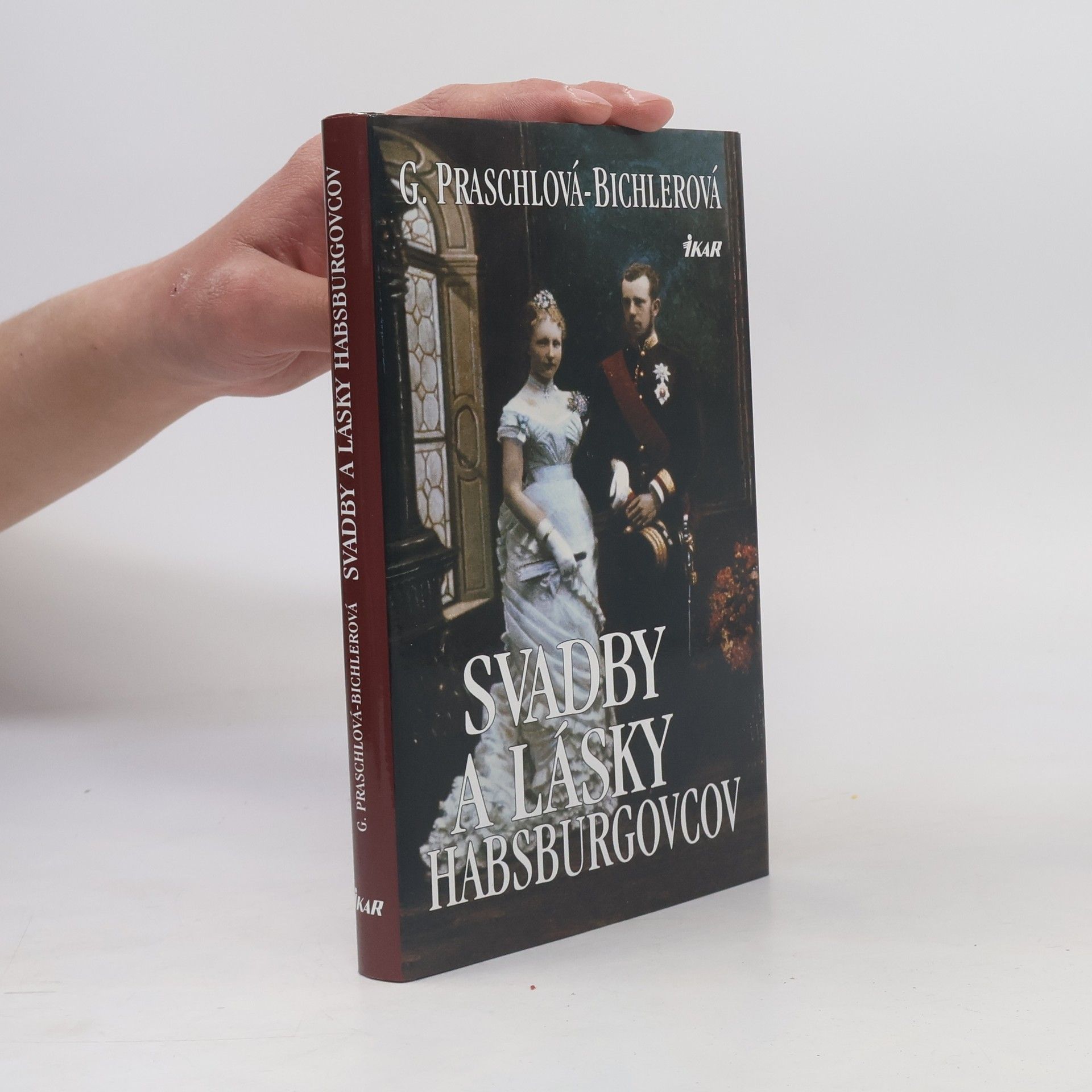 Dr. Gabriele Praschl-Bichler Svadby a lásky Habsburgovcov