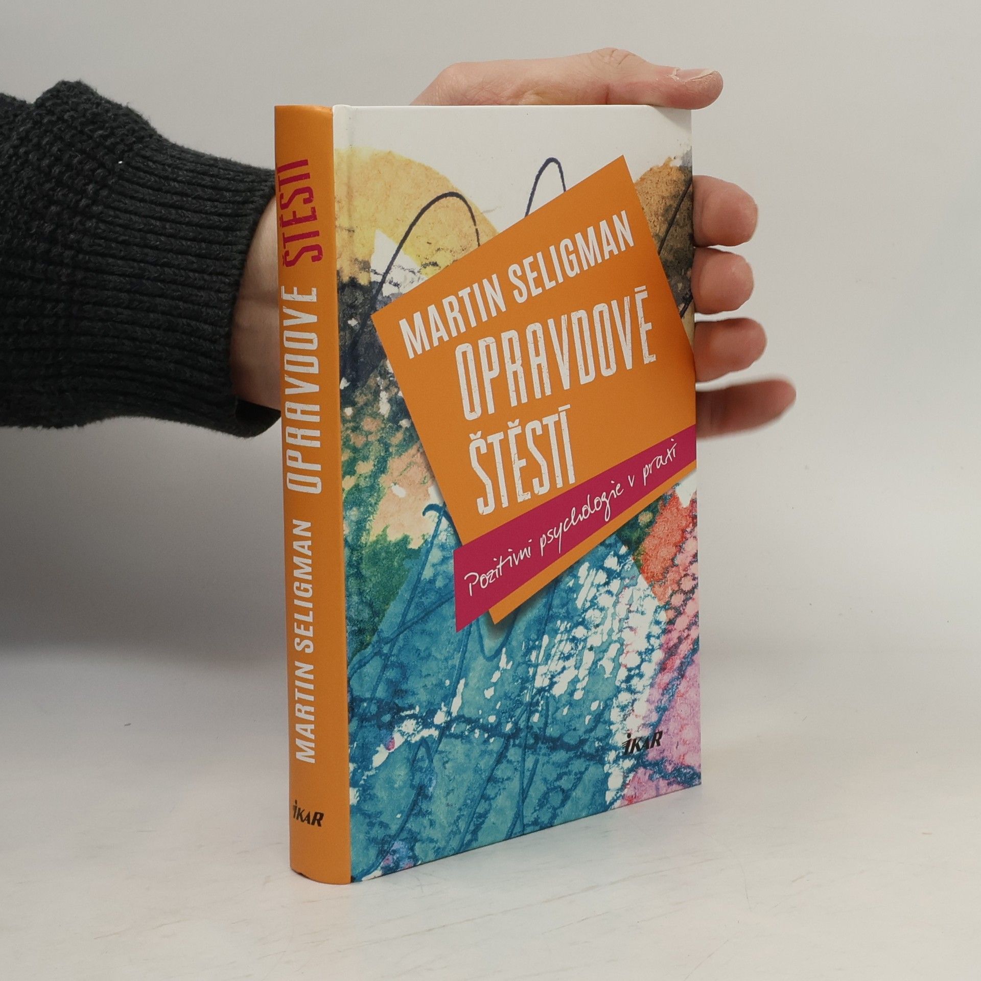 Martin Seligman Opravdové štěstí : pozitivní psychologie v praxi