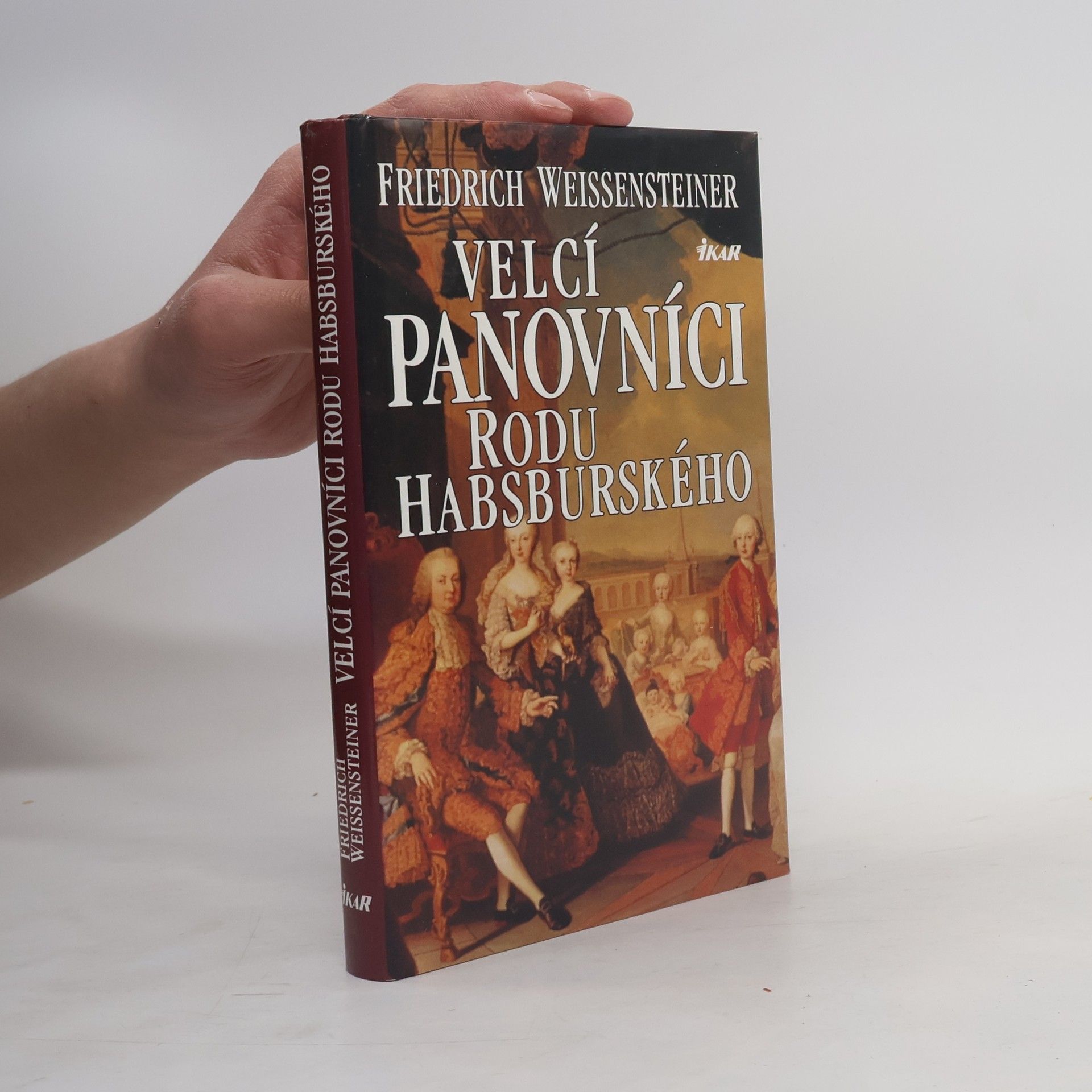 Friedrich Weissensteiner Velcí panovníci rodu Habsburského. 700 let evropské historie