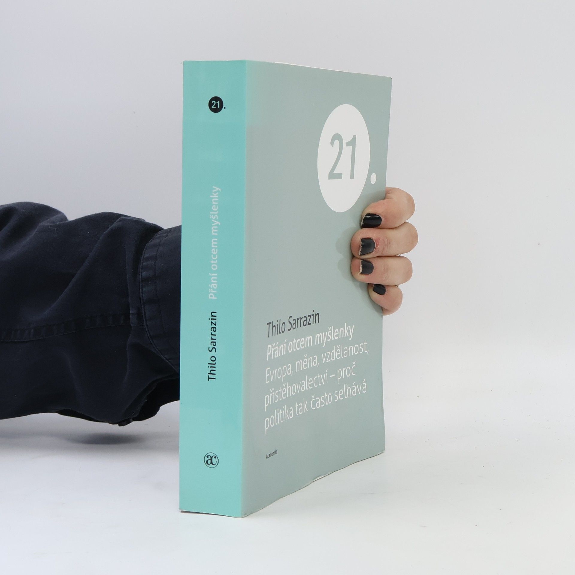 Thilo Sarrazin Přání otcem myšlenky. Evropa, měna, vzdělanost, přistěhovalectví - proč politika tak často selhává