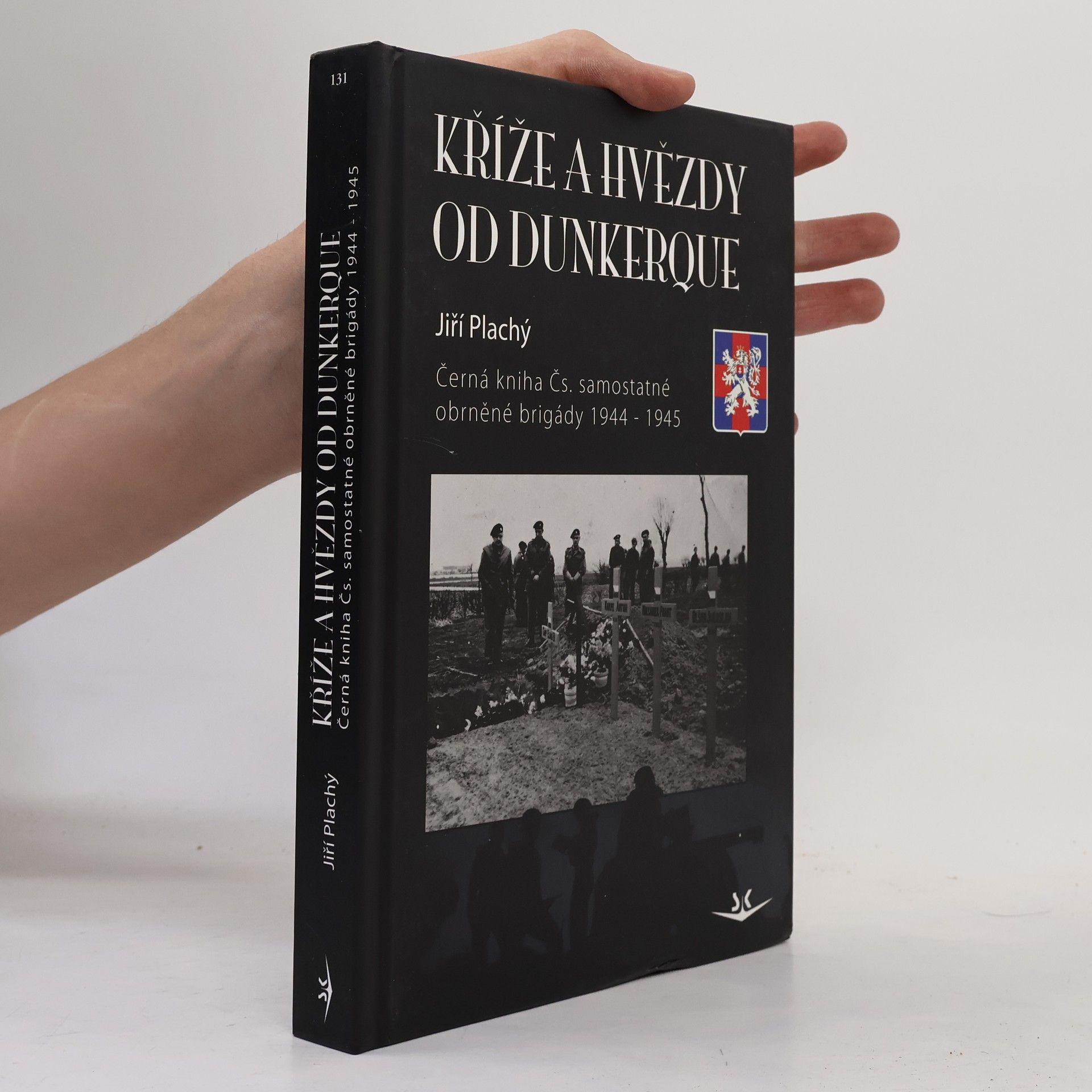 Jiří Plachý Kříže a hvězdy od Dunkerque. Černá kniha Čs. samostatné obrněné brigády 1944-1945