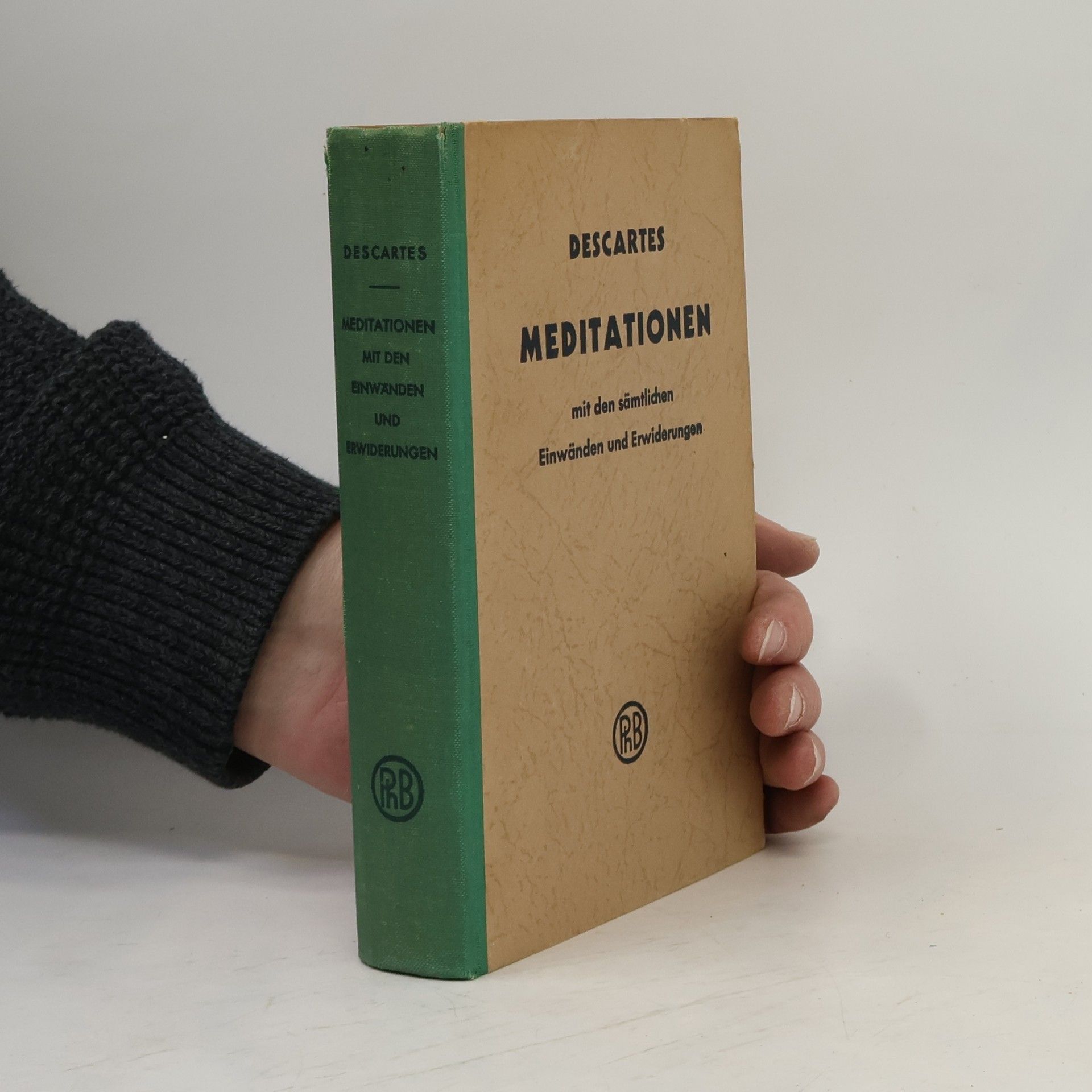 René Descartes Meditationen. Über die Grundlagen der Philosophie mit den sämtlichen. Einwänden und Erwiderungen