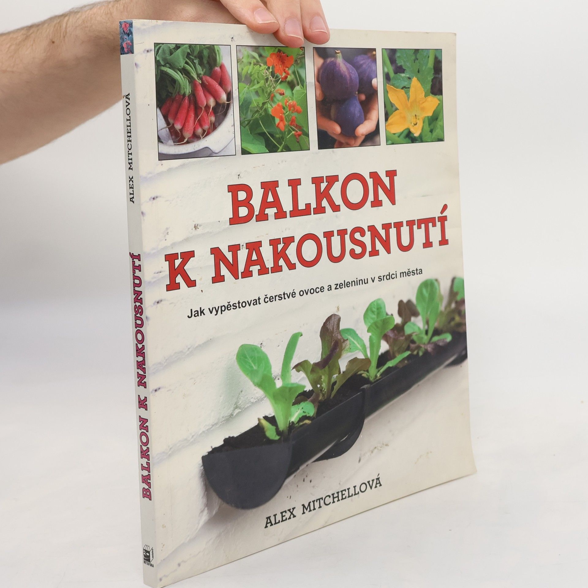 Alex Mitchell Balkon k nakousnutí. Jak vypěstovat čerstvé ovoce a zeleninu v srdci města