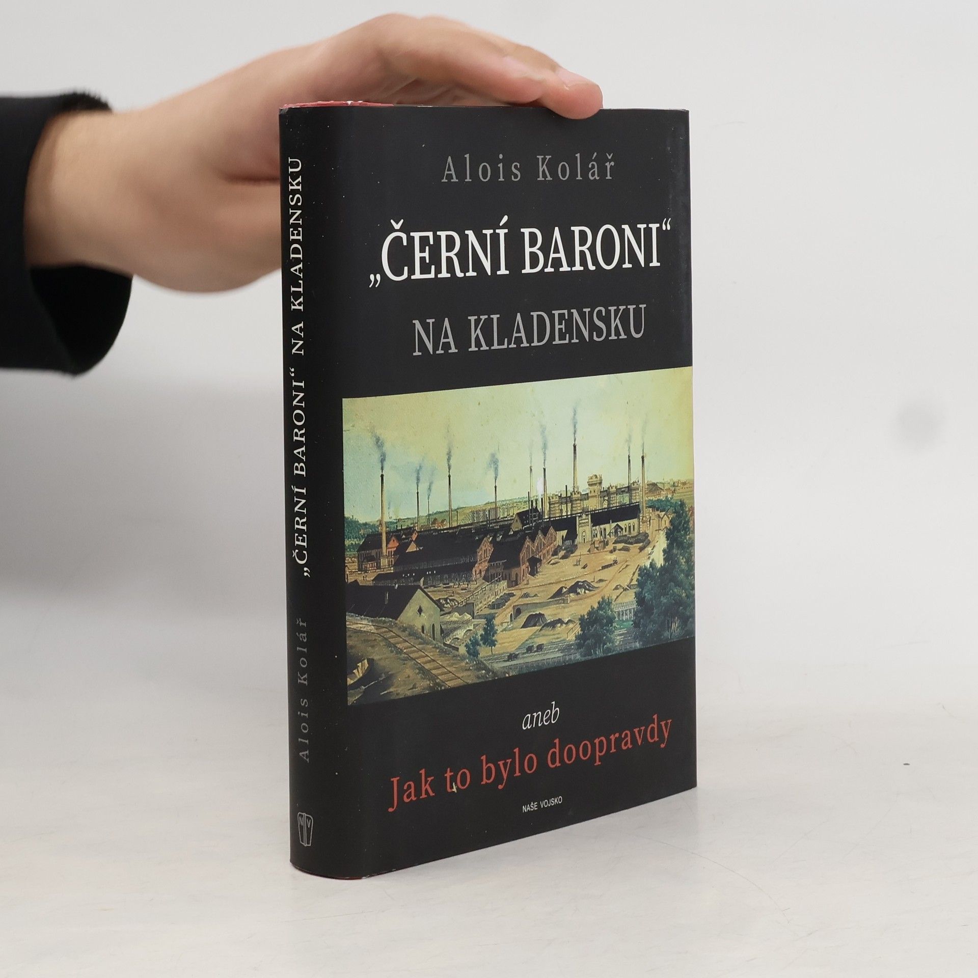 Alois Kolář "Černí baroni" na Kladensku, aneb, Jak to bylo doopravdy