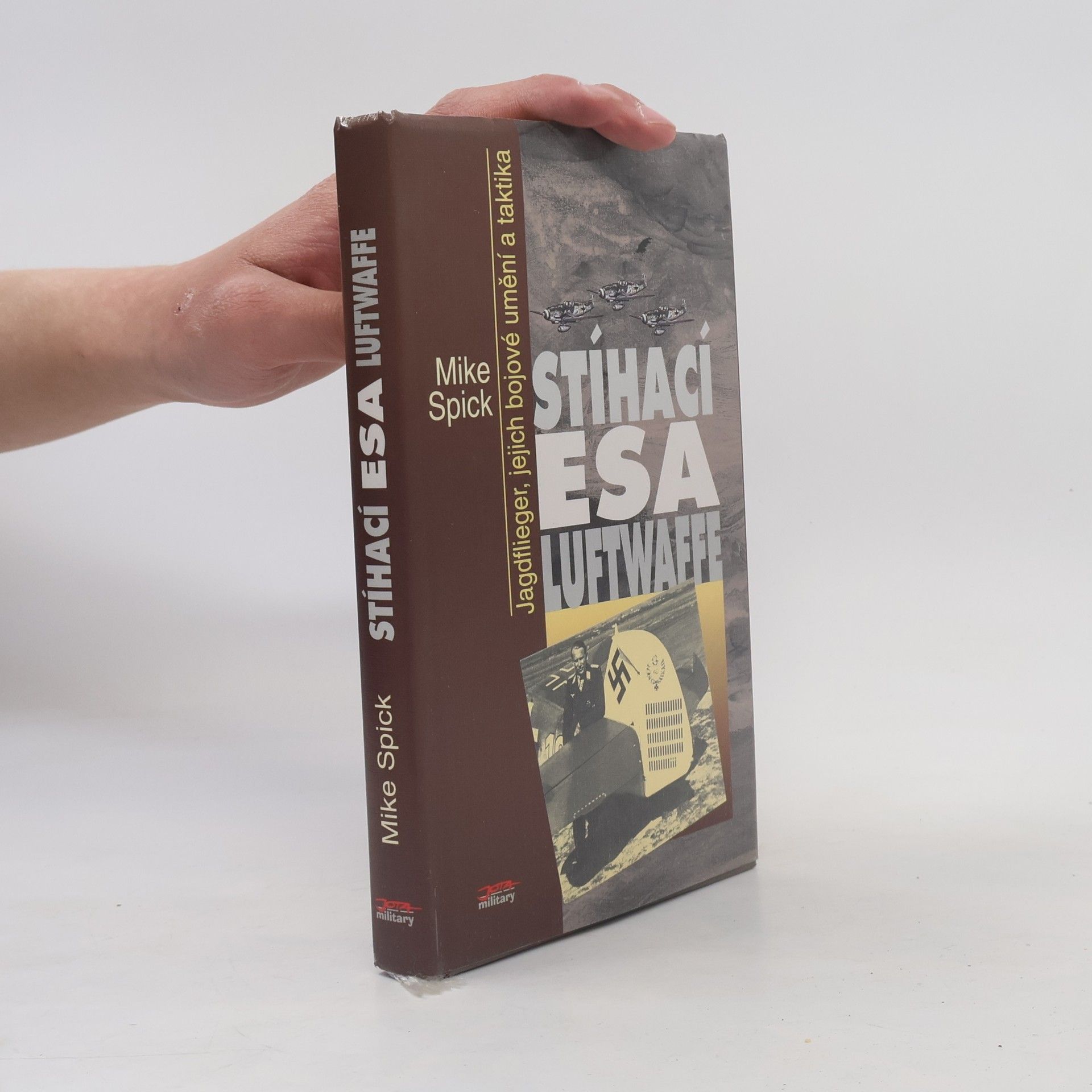 Mike Spick Stíhací esa Luftwaffe : Jagdflieger, jejich bojové umění a taktika