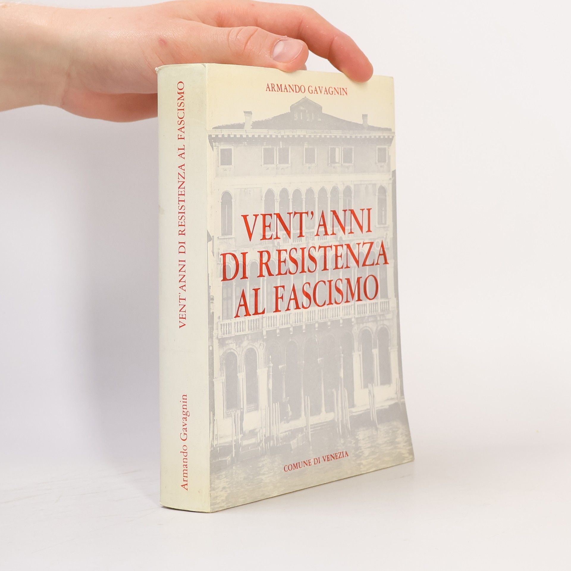 Armando Gavagnin Vent' anni di resistenza al fascismo