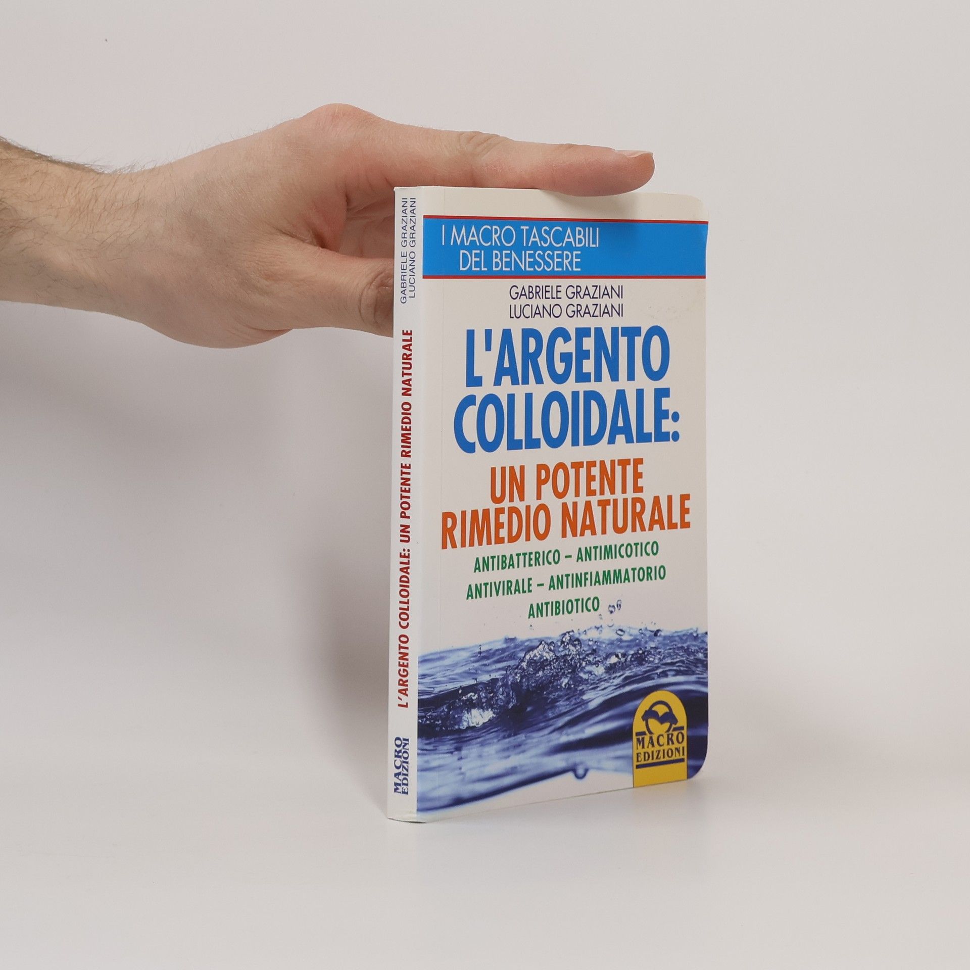 Gabriele Graziani I Macro Tascabili del Benessere: L'argento colloidale. Un potente rimedio naturale