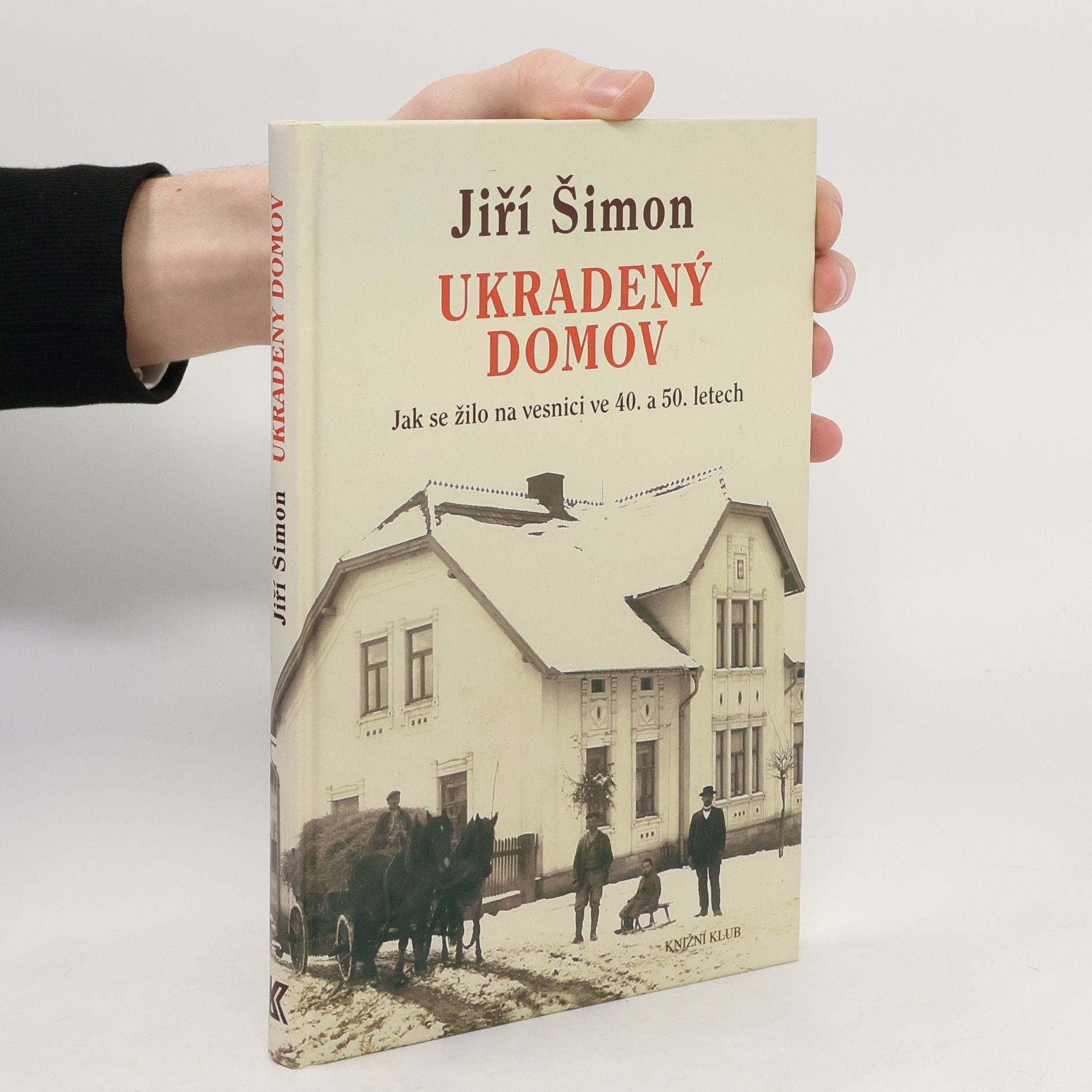 Jiří Šimon Ukradený domov. Jak se žilo na vesnici ve 40. a 50. letech
