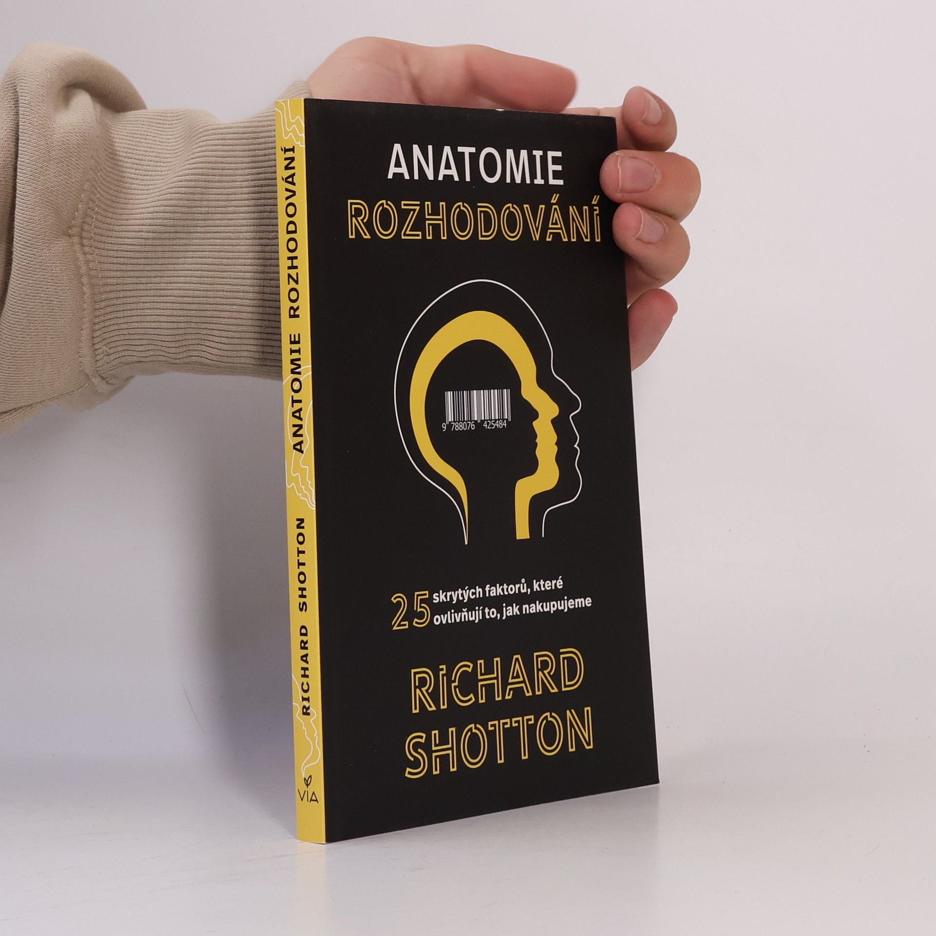 Richard Shotton Anatomie rozhodování : 25 skrytých faktorů, které ovlivňují to, jak nakupujeme