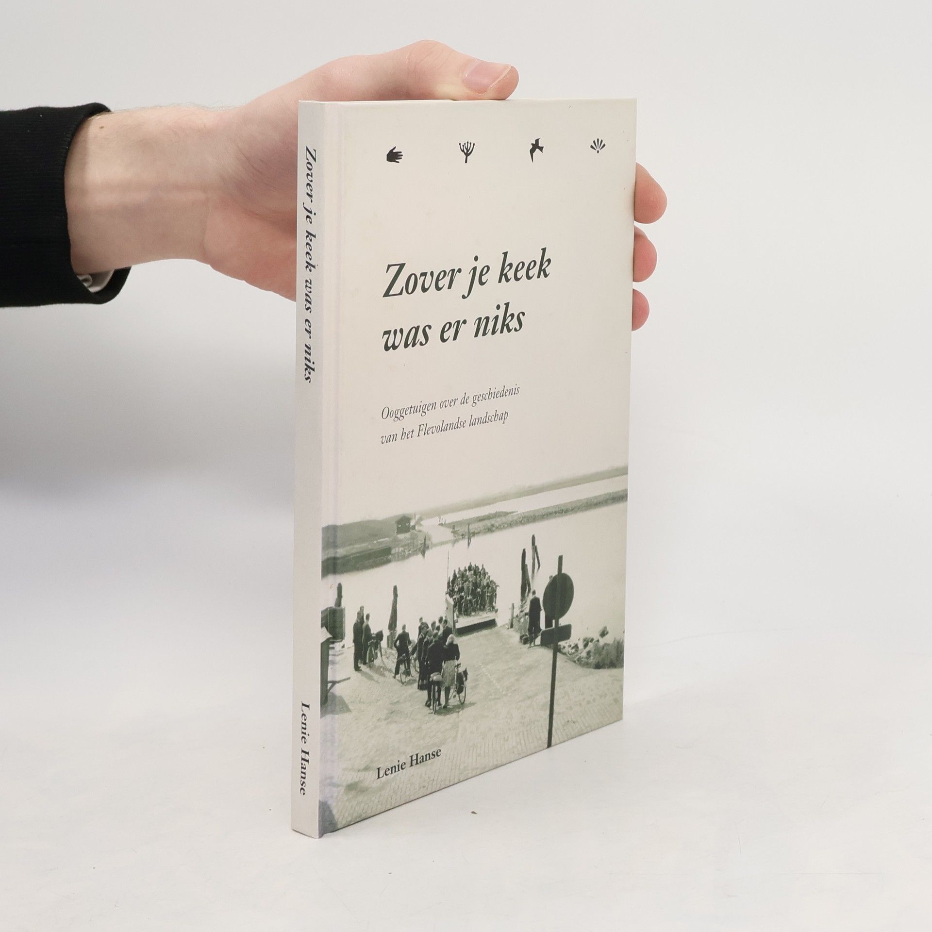 Lenie Hanse Zover je keek was er niks. Ooggetuigen over de geschiedenis van het Flevolandse landschap