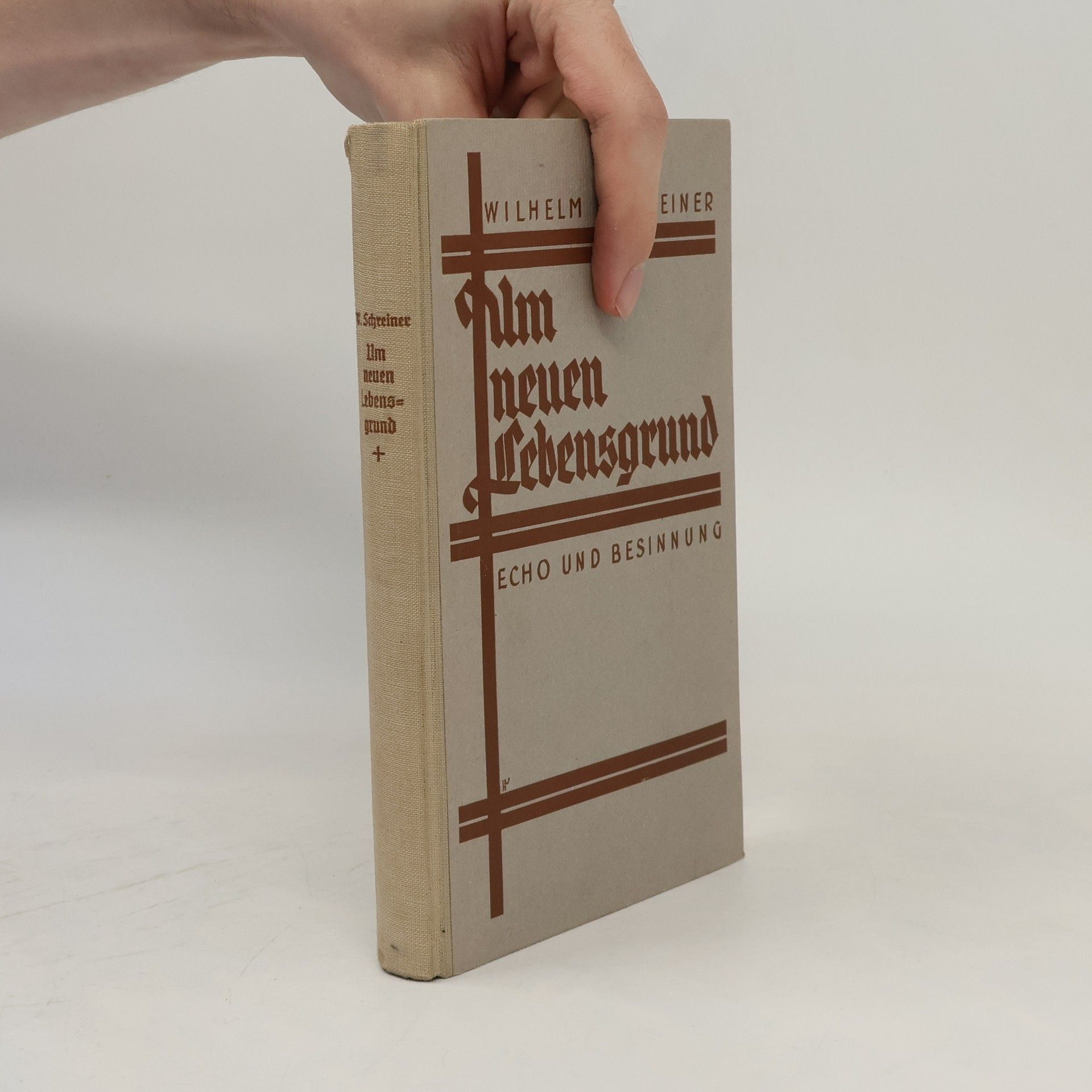 Wilhelm Schreiner Um neuen Lebensgrund Echo und Besinnung. Zweite Auflage