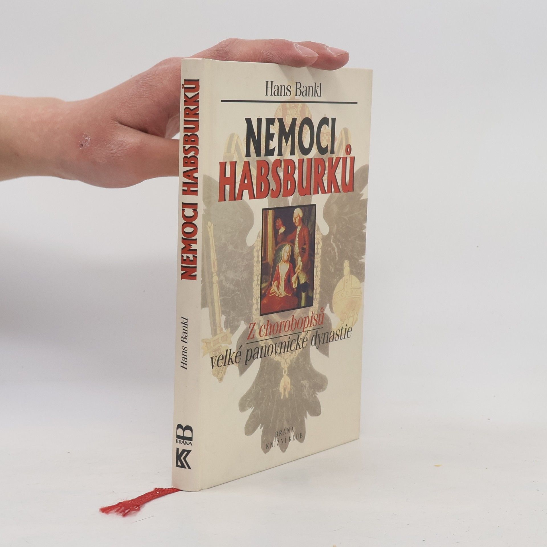 Hans Bankl Nemoci Habsburků. Z chorobopisů velké panovnické dynastie