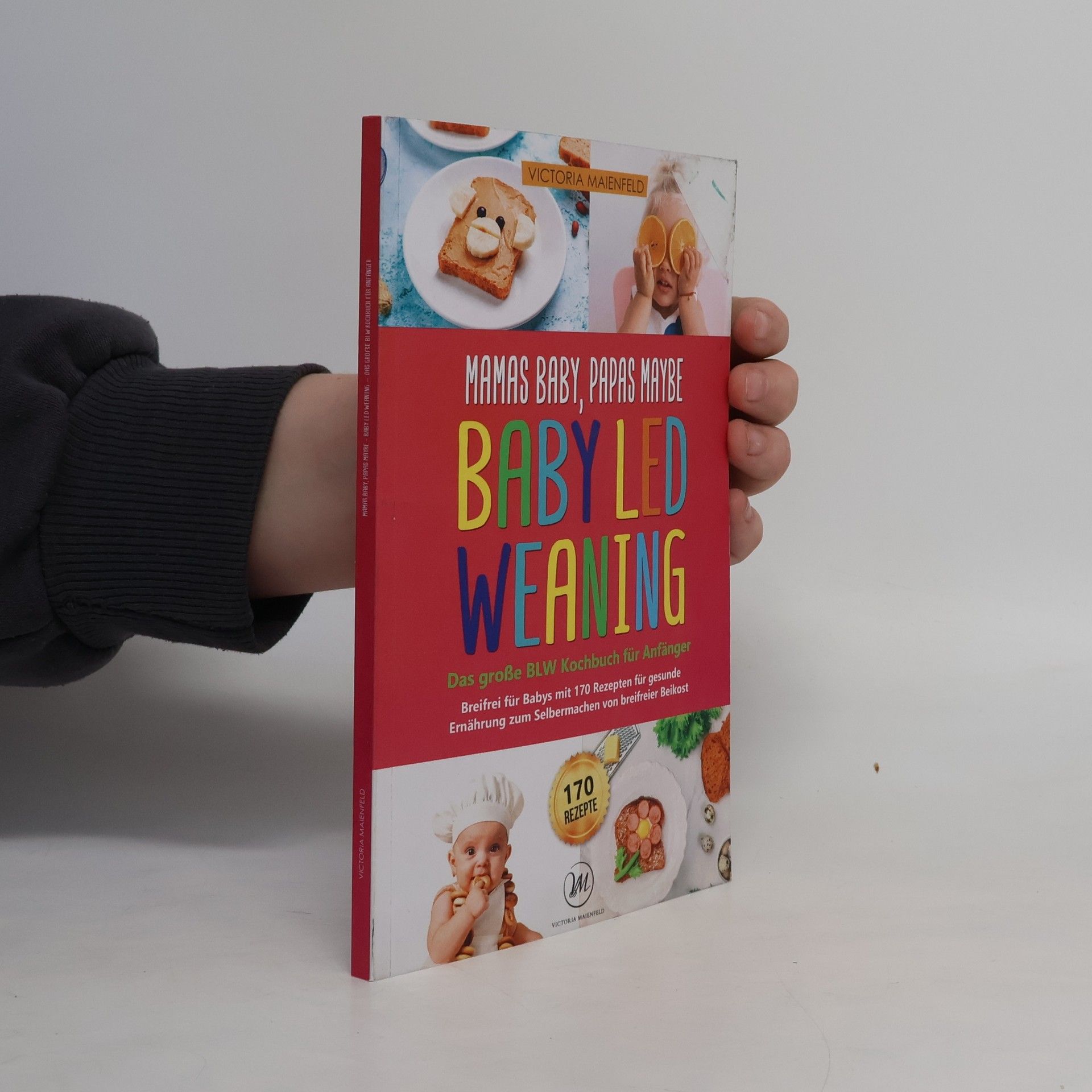 Victoria Maienfeld Mamas Baby, Papas Maybe - Baby Led Weaning – Das große BLW Kochbuch für Anfänger