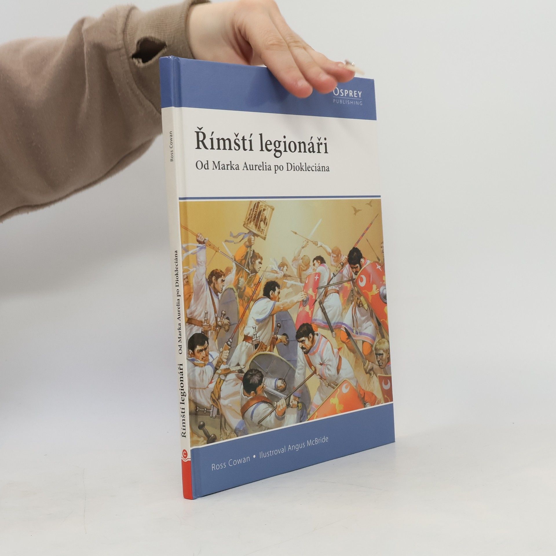 Ross Cowan Římští legionáři: od Marka Aurelia po Diokleciána