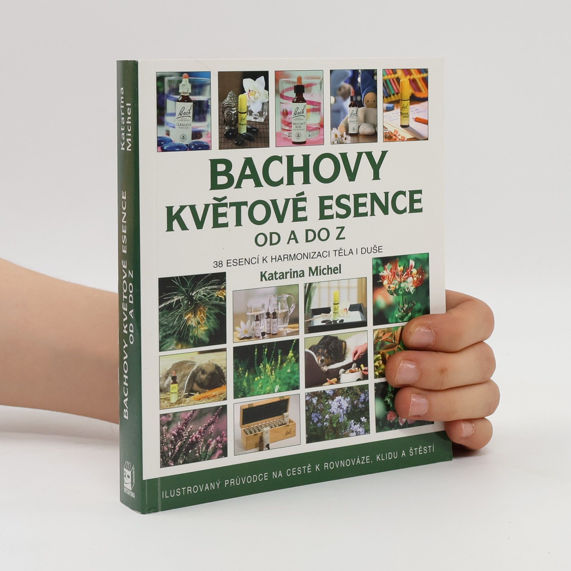 Katarina Michel Bachovy květové esence od A do Z. 38 esencí k harmonizaci těla i duše