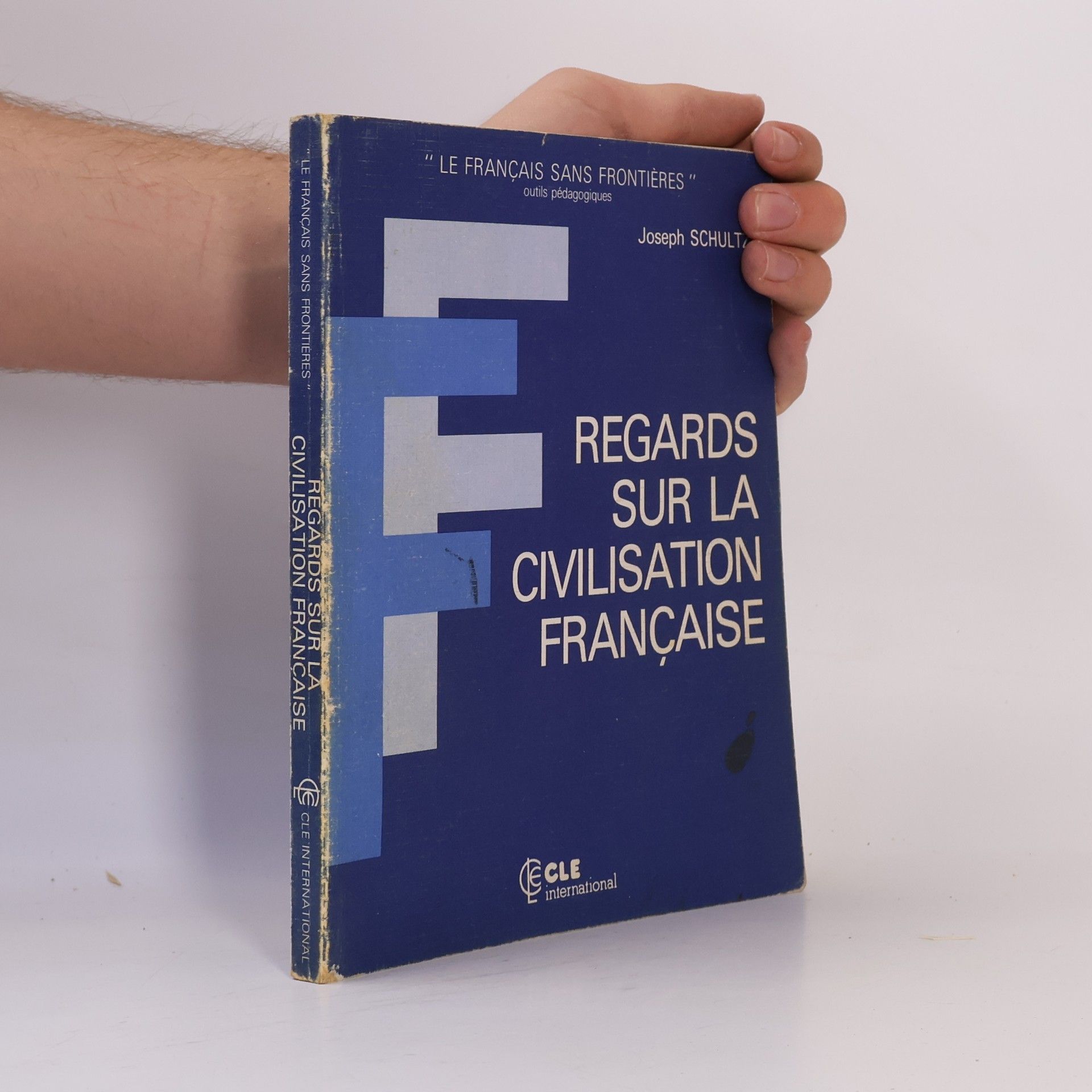 Joseph Schultz Le Français sans frontières: Regards sur la civilisation française