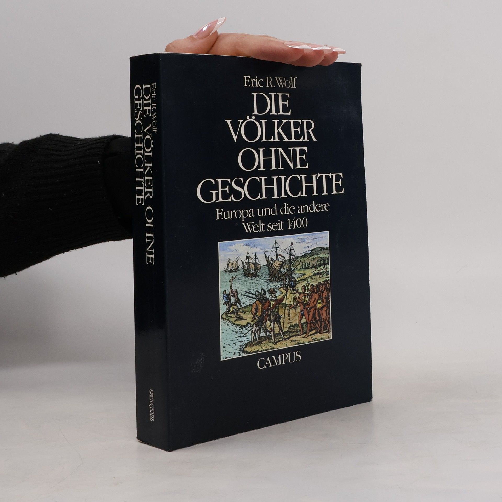 Eric Wolfe Die Völker ohne Geschichte: Europa und die andere Welt seit 1400