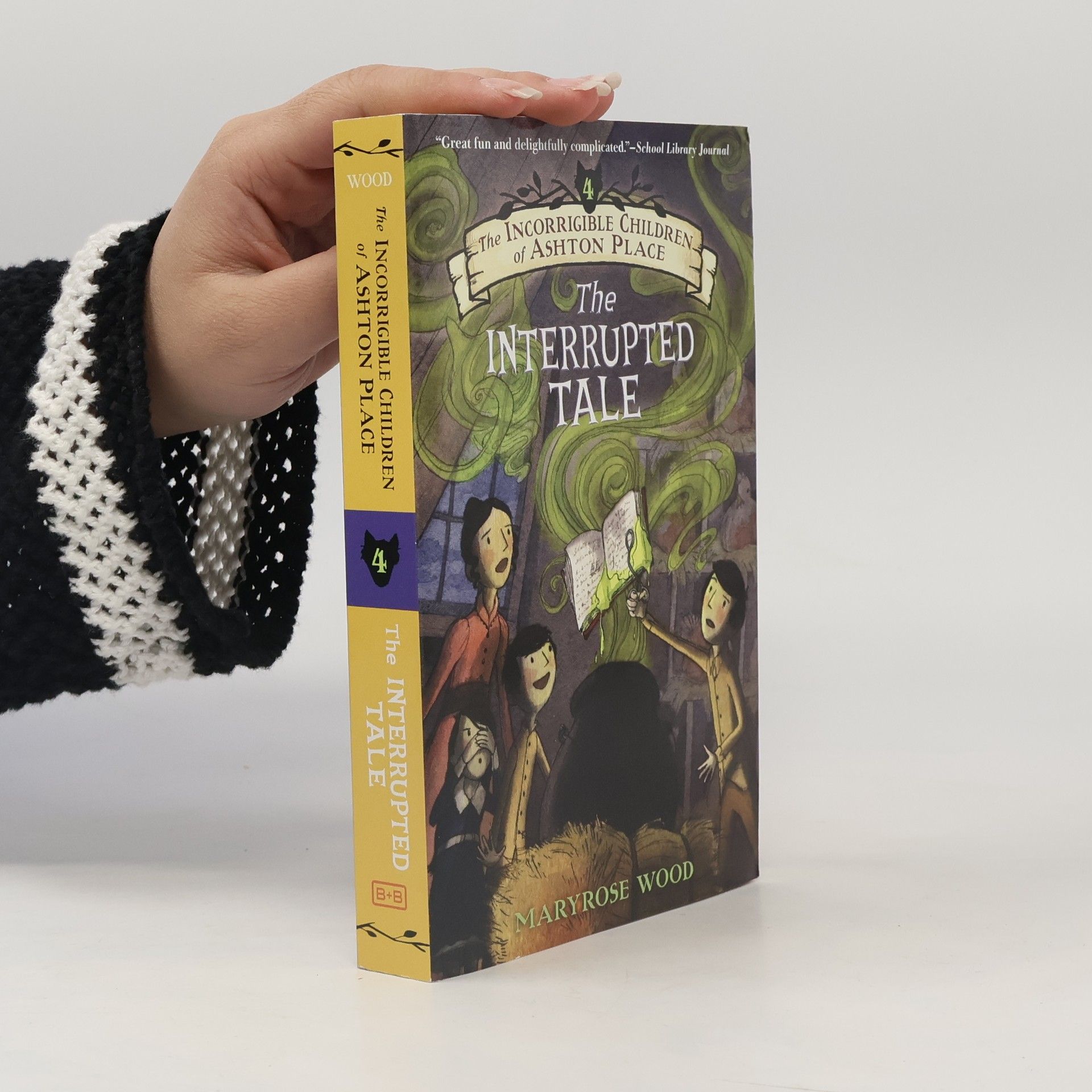 Maryrose Wood The Incorrigible Children of Ashton Place: Book IV: The Interrupted Tale