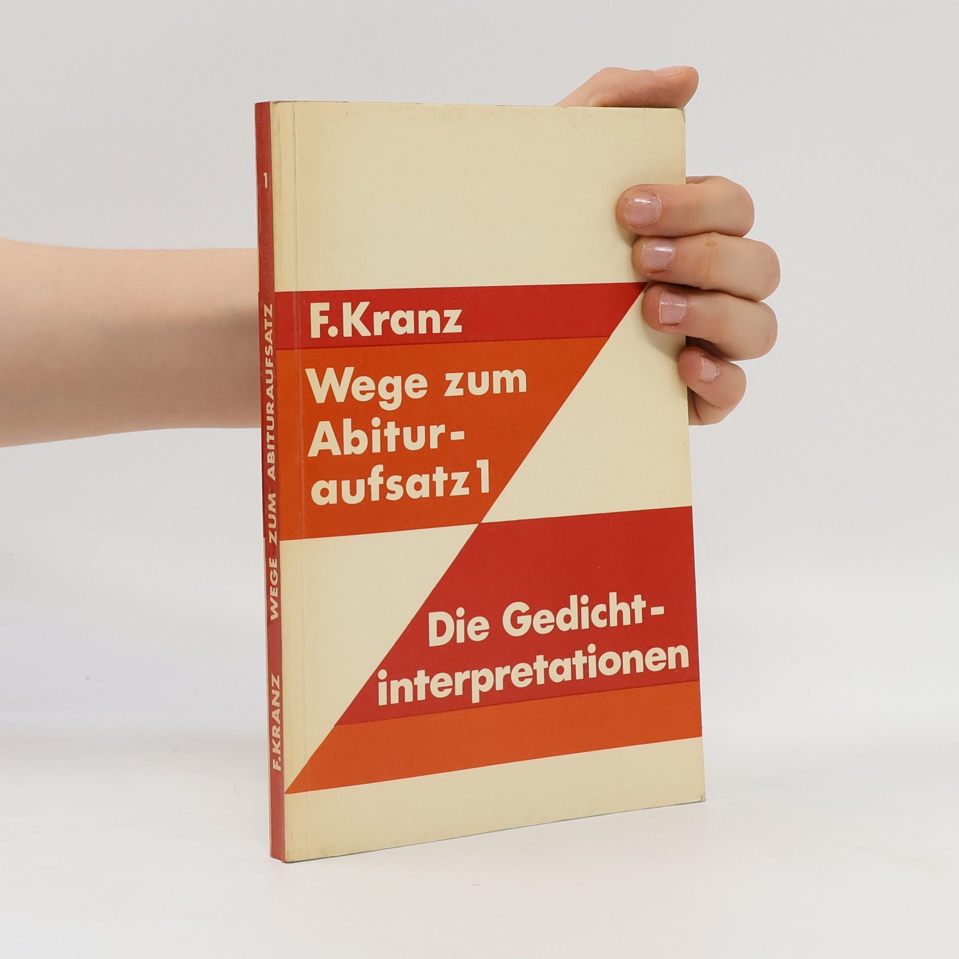 F. Kranz Wege zum Abituraufsatz 1. Die Gedichtinterpretation