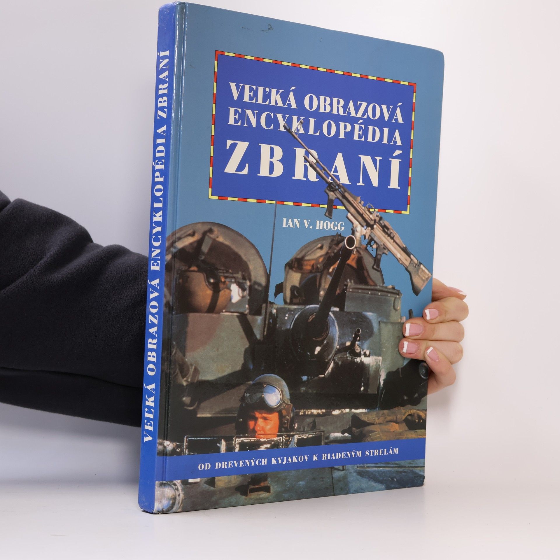 Ian Hogg Veľká obrazová encyklopédia zbraní