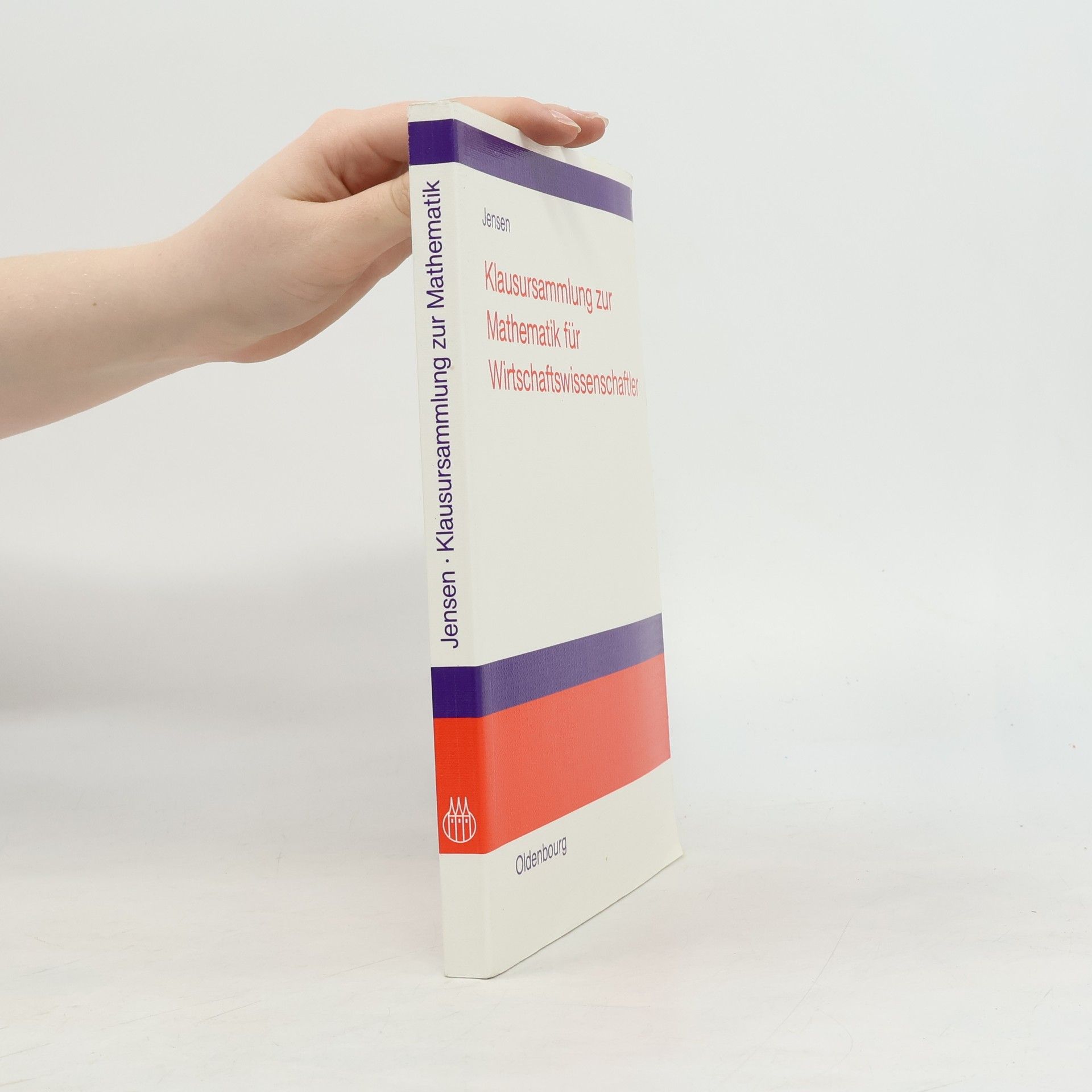 Uwe Jensen Klausursammlung zur Mathematik für Wirtschaftswissenschaftler