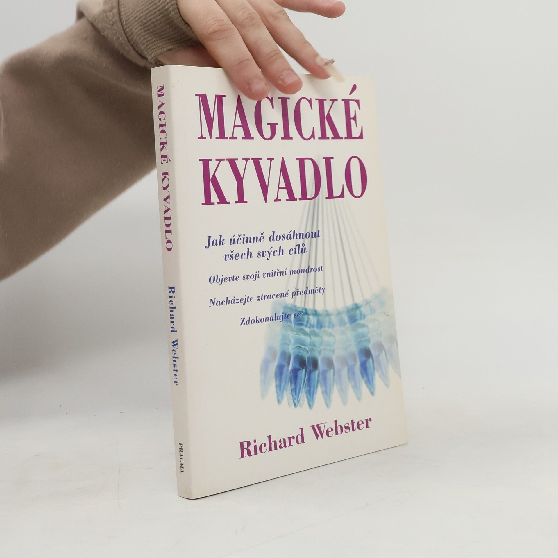Richard Webster Magické kyvadlo : jak účinně dosáhnout všech svých cílů