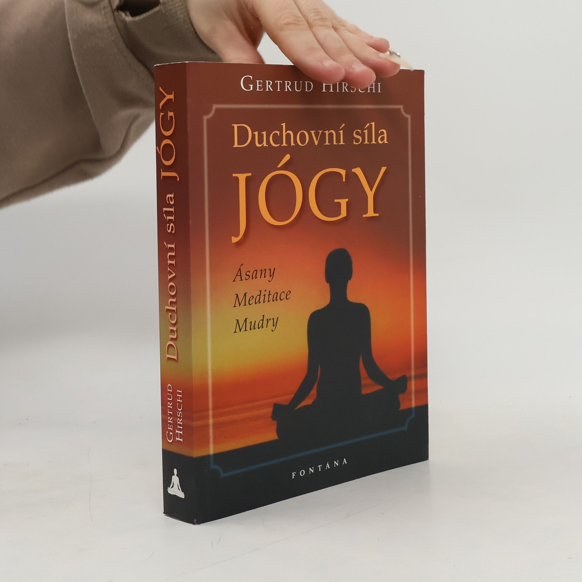 Gertrud Hirschi Duchovní síla jógy : ásany, meditace, mudry