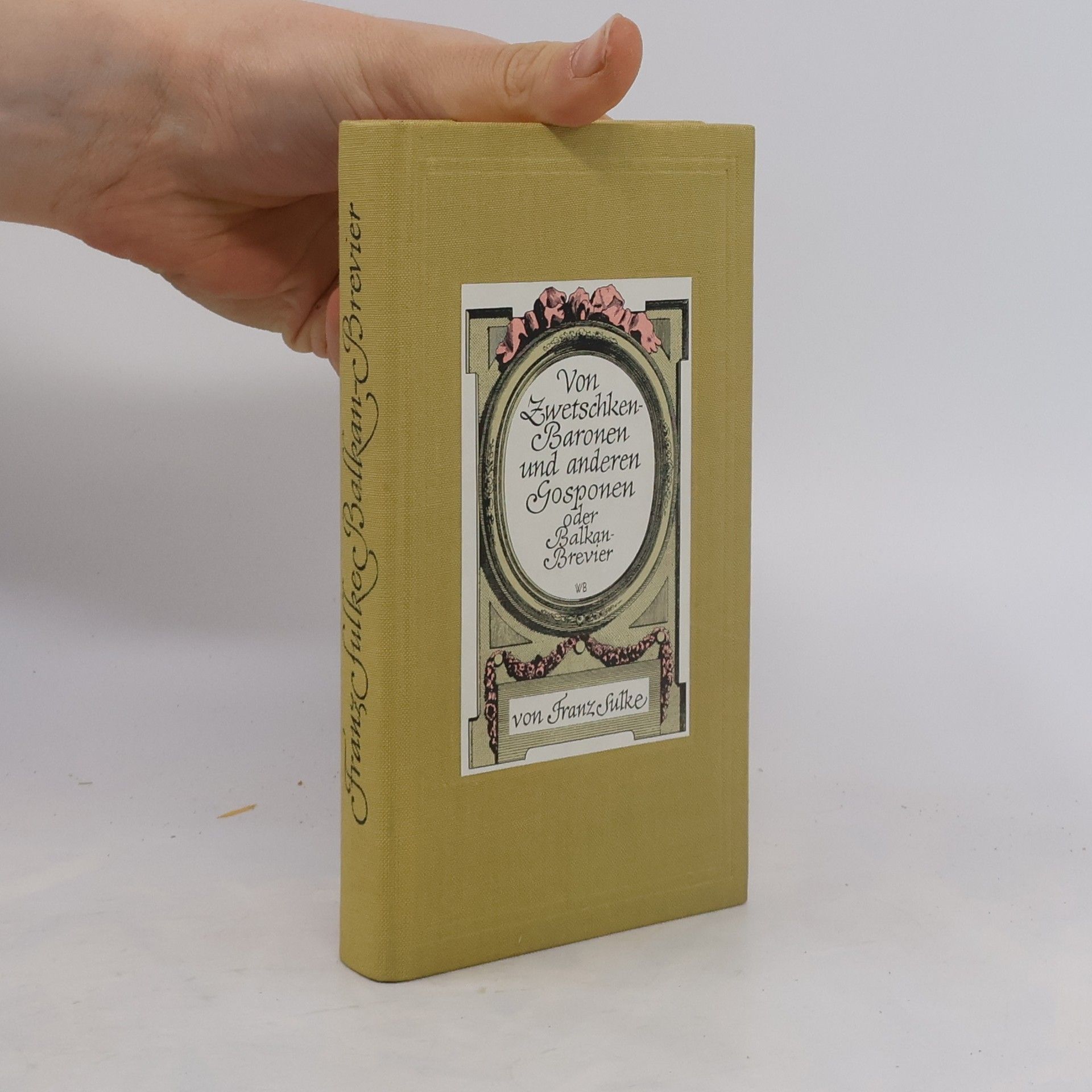 Franz Sulke Von Zwetschkenbaronen und anderen Gosponen oder Balkan-Brevier