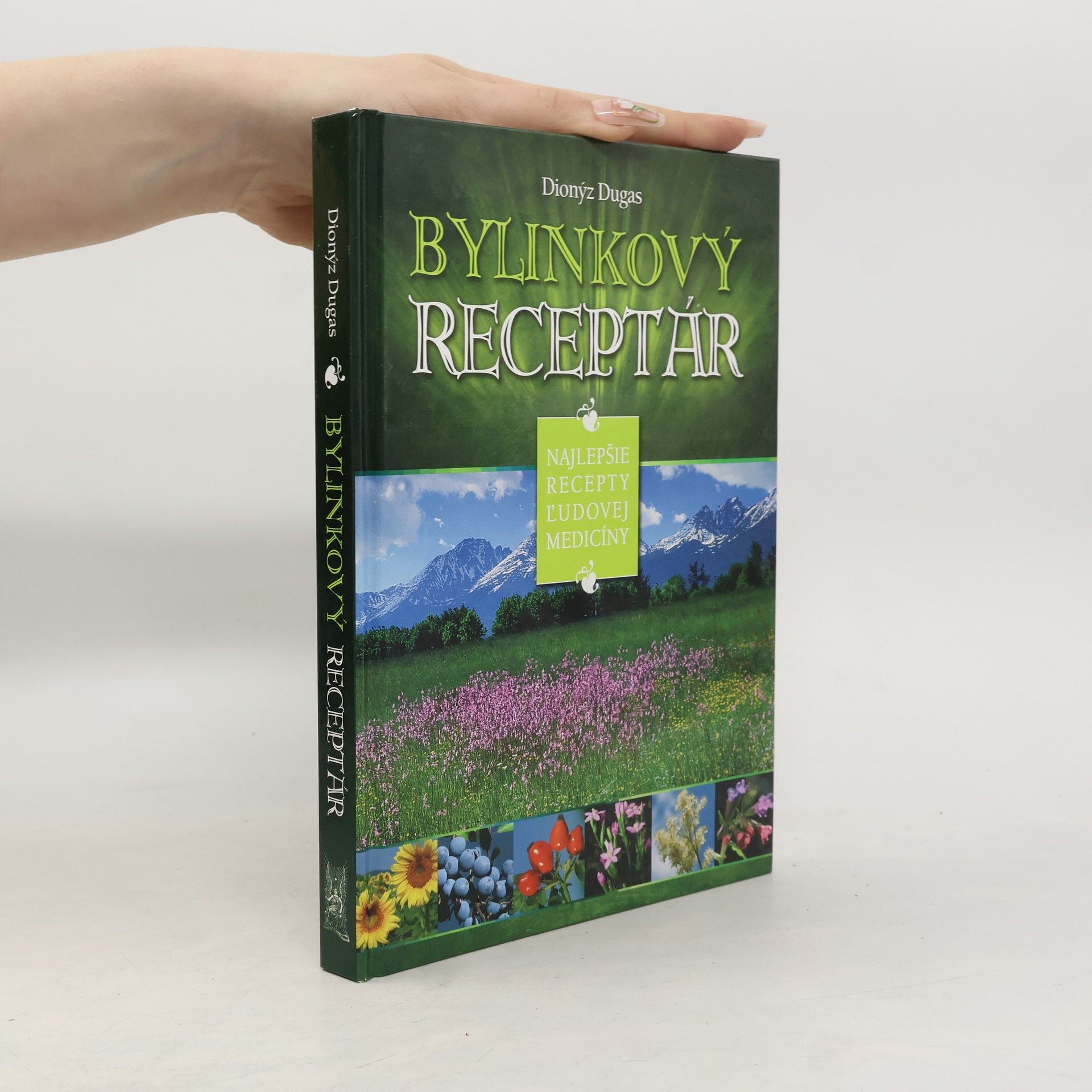 Dionýz Dugas Bylinkový receptár: Najlepšie recepty ludovej medicíny