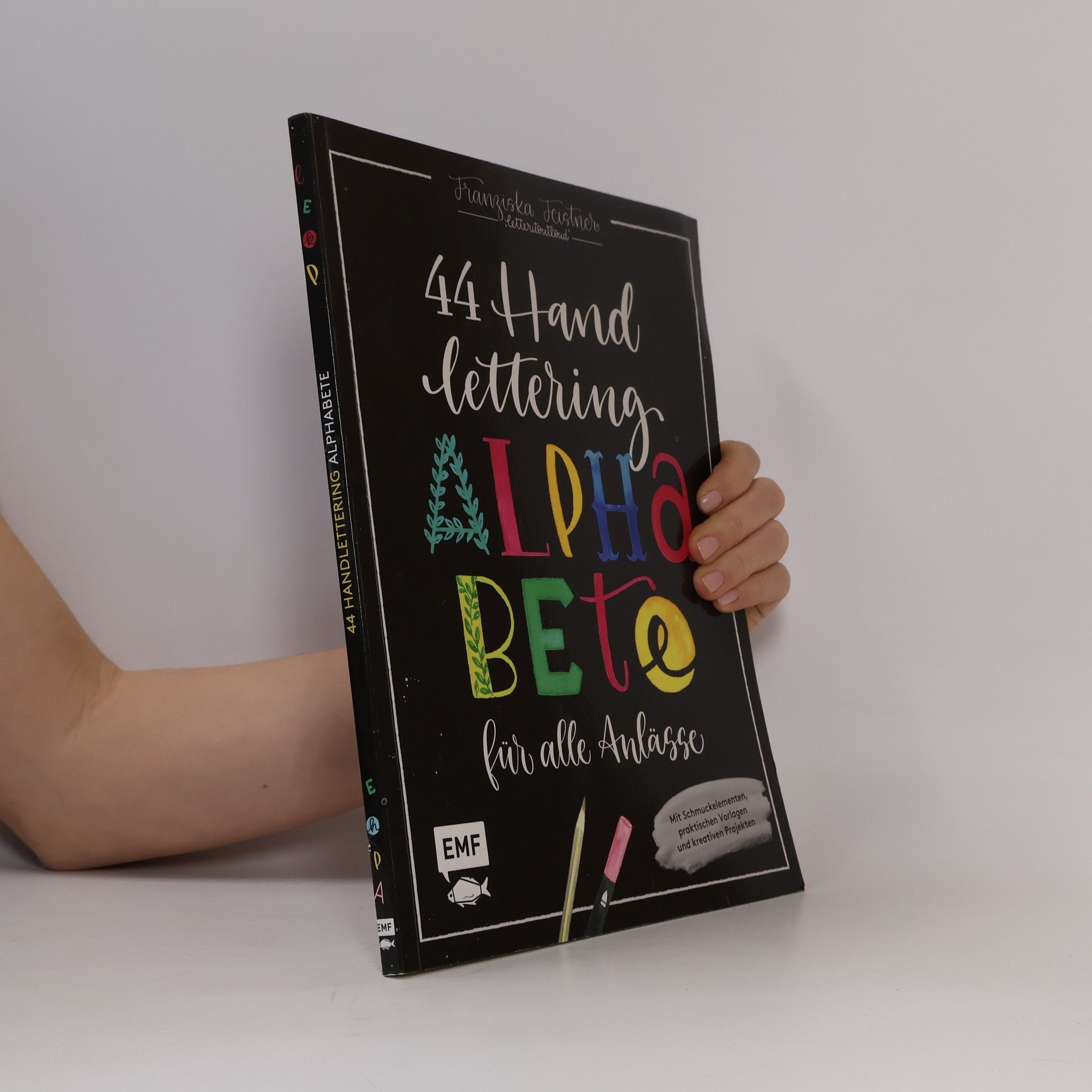 Franziska Feistner 44 Handlettering Alphabete für alle Anlässe: Leg los, entdecke deinen Stil!