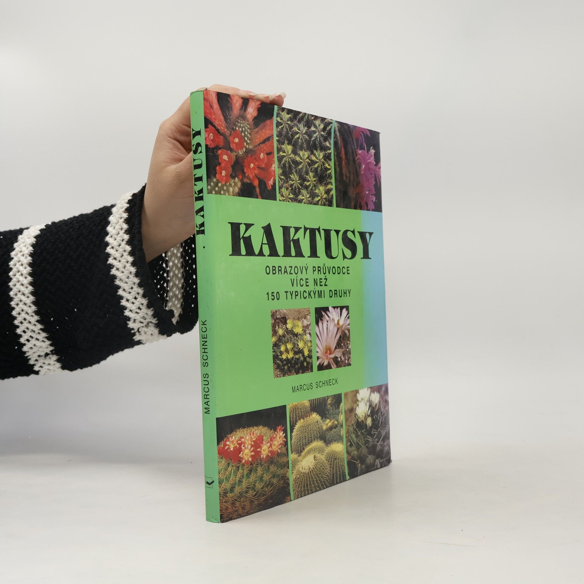 Marcus Schneck Kaktusy : obrazový průvodce více než 150 typickými druhy