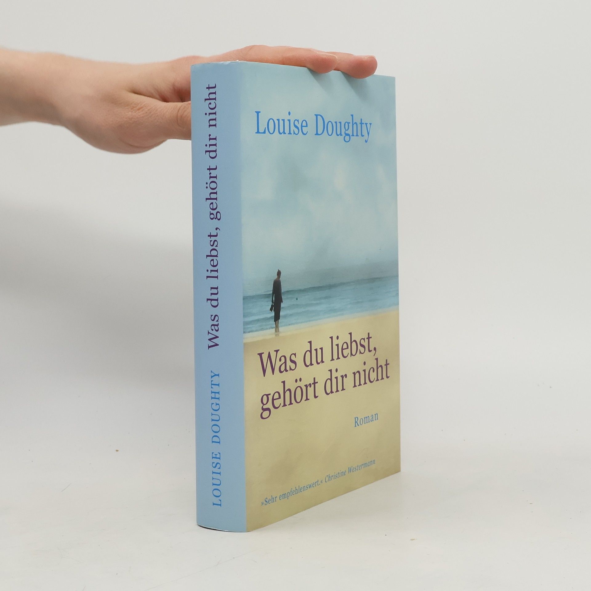 Louise Doughty Was du liebst, gehört dir nicht