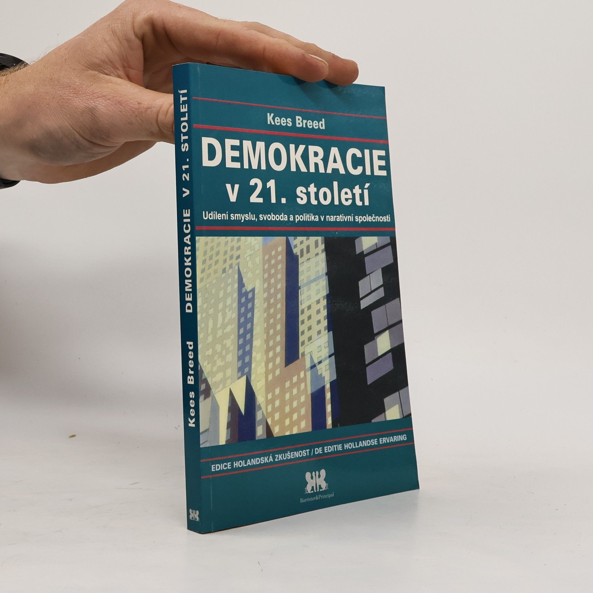 Kees Breed Demokracie v 21. století : udílení smyslu, svoboda a politika v narativní společnosti