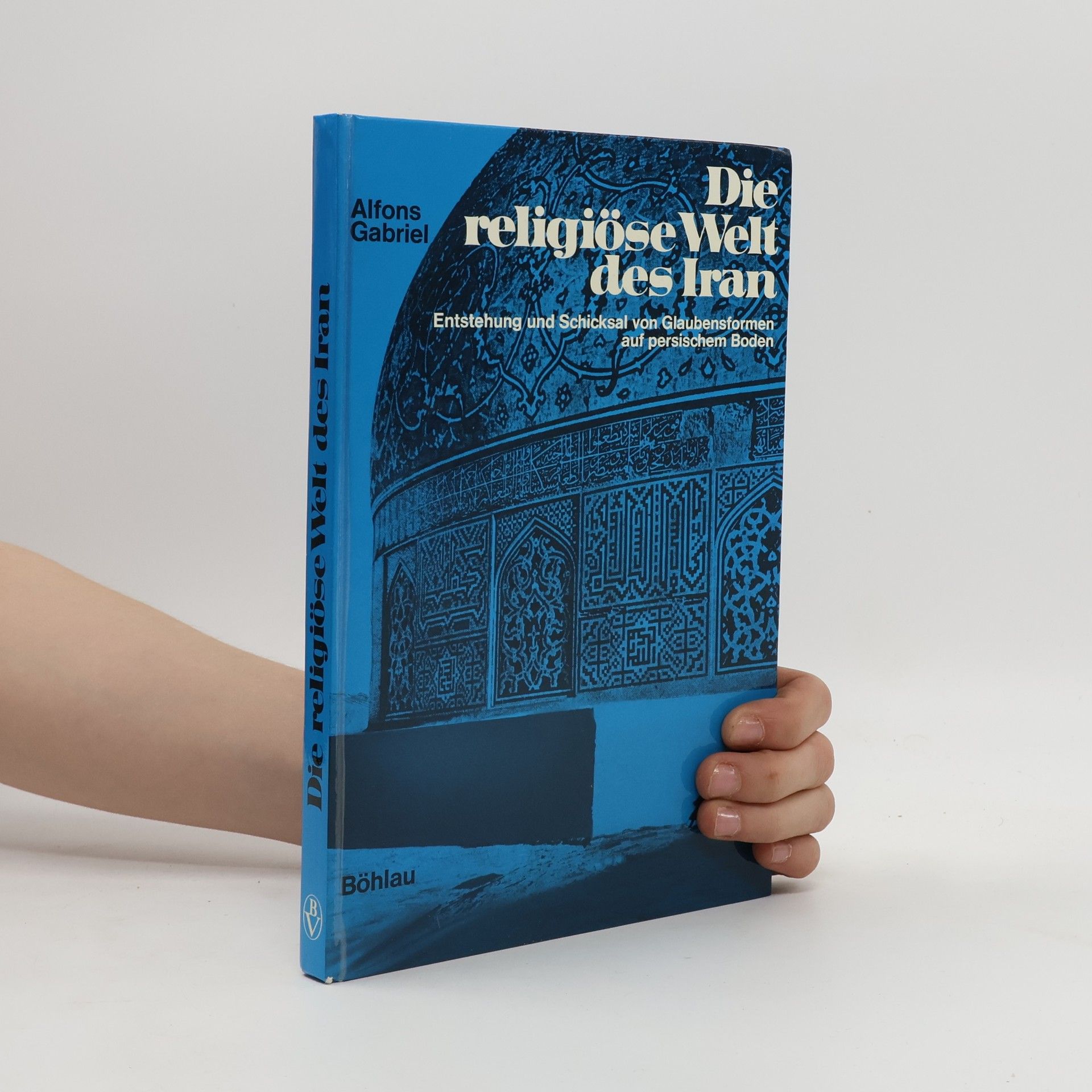 Alfons Gabriel Die religiöse Welt des Iran