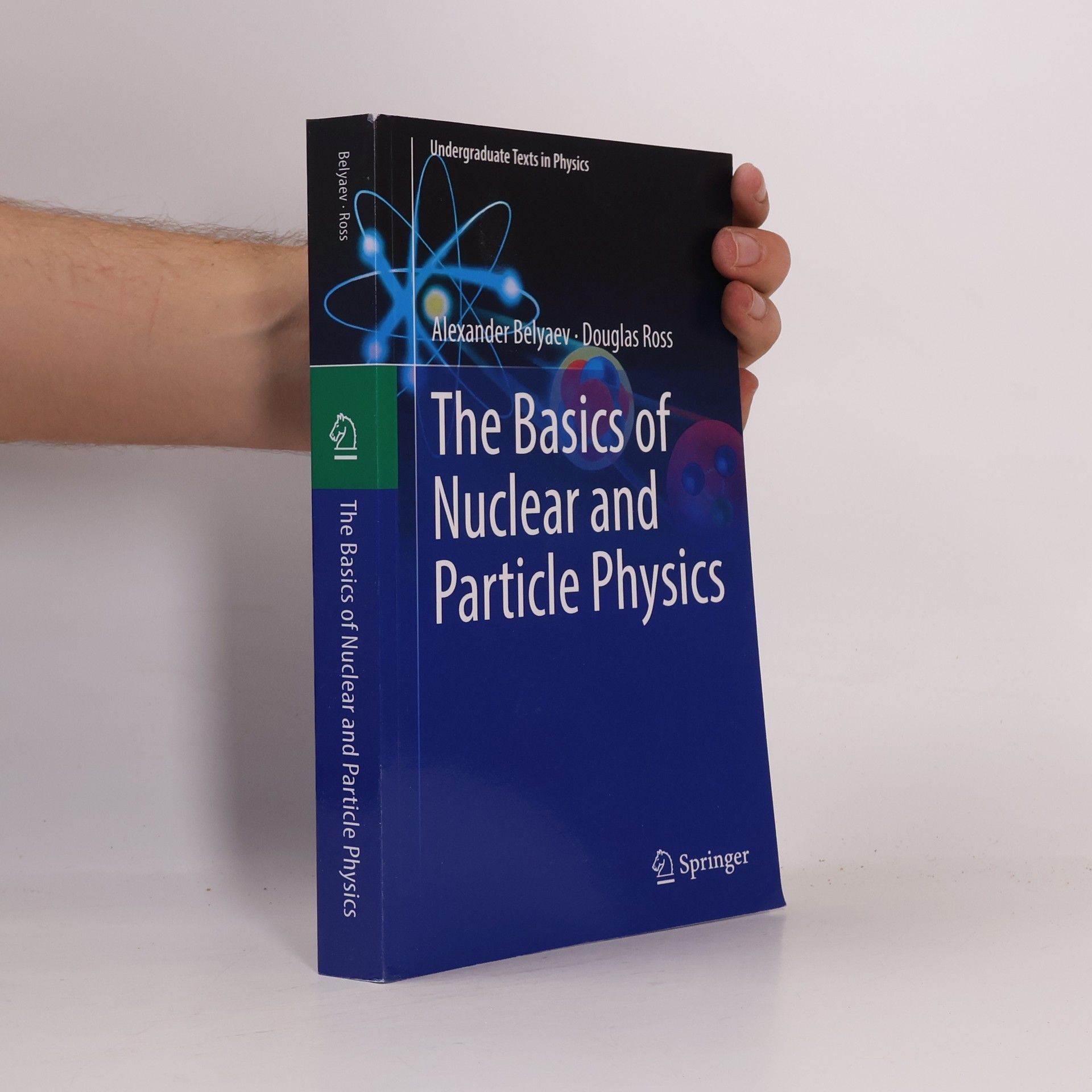 Alexander Belyaev The Basics of Nuclear and Particle Physics