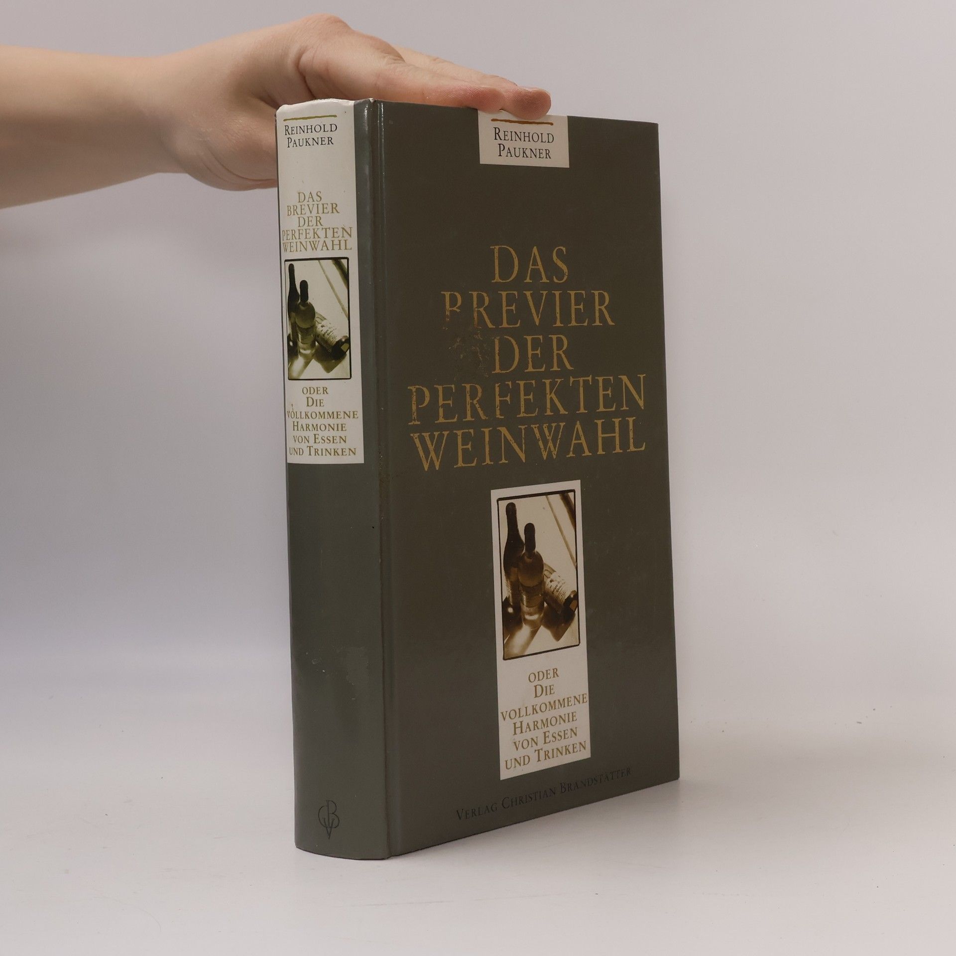 Reinhold Paukner Das Brevier der perfekten Weinwahl oder die vollkommene Harmonie von Essen und Trinken