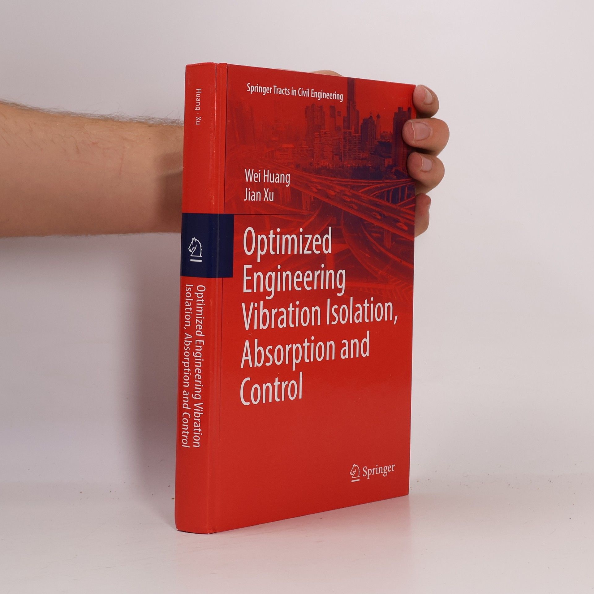 Wei Huang Springer Tracts in Civil Engineering: Optimized Engineering Vibration Isolation, Absorption and Control