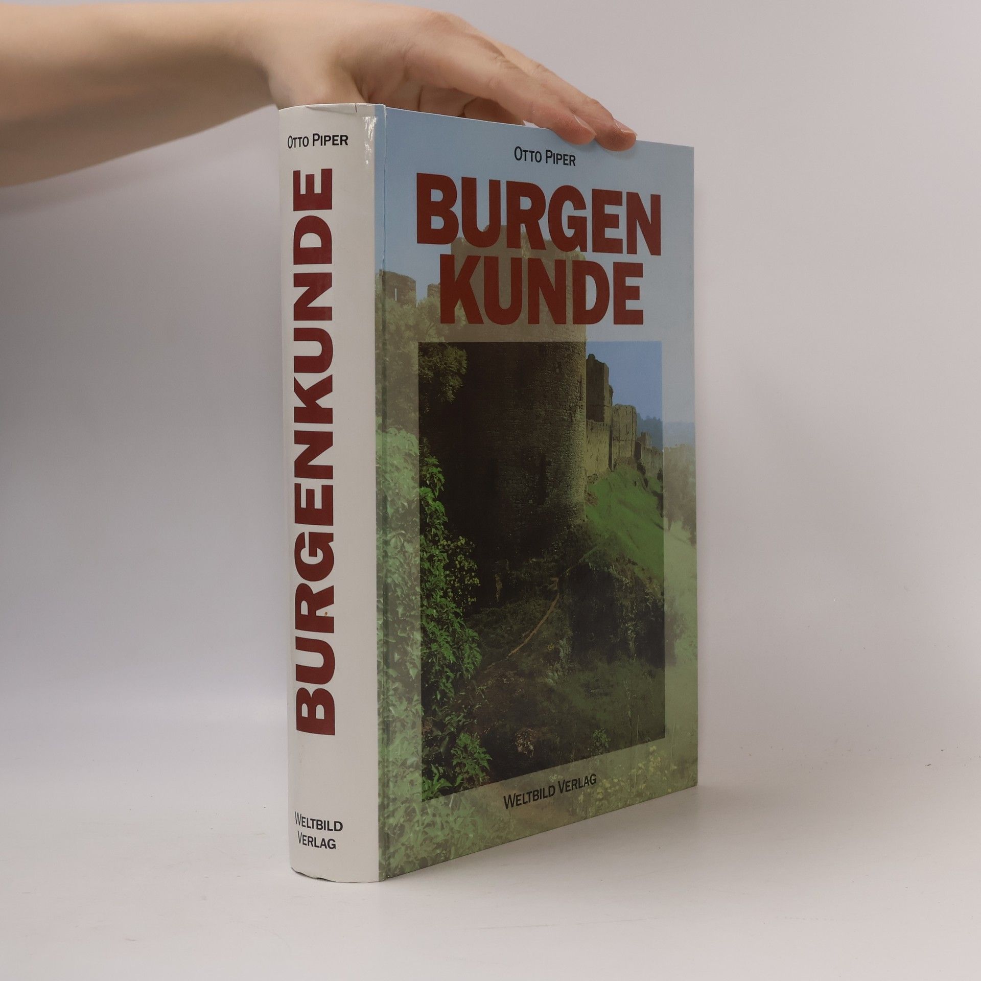 Otto Piper Burgenkunde : Bauwesen und Geschichte der Burgen